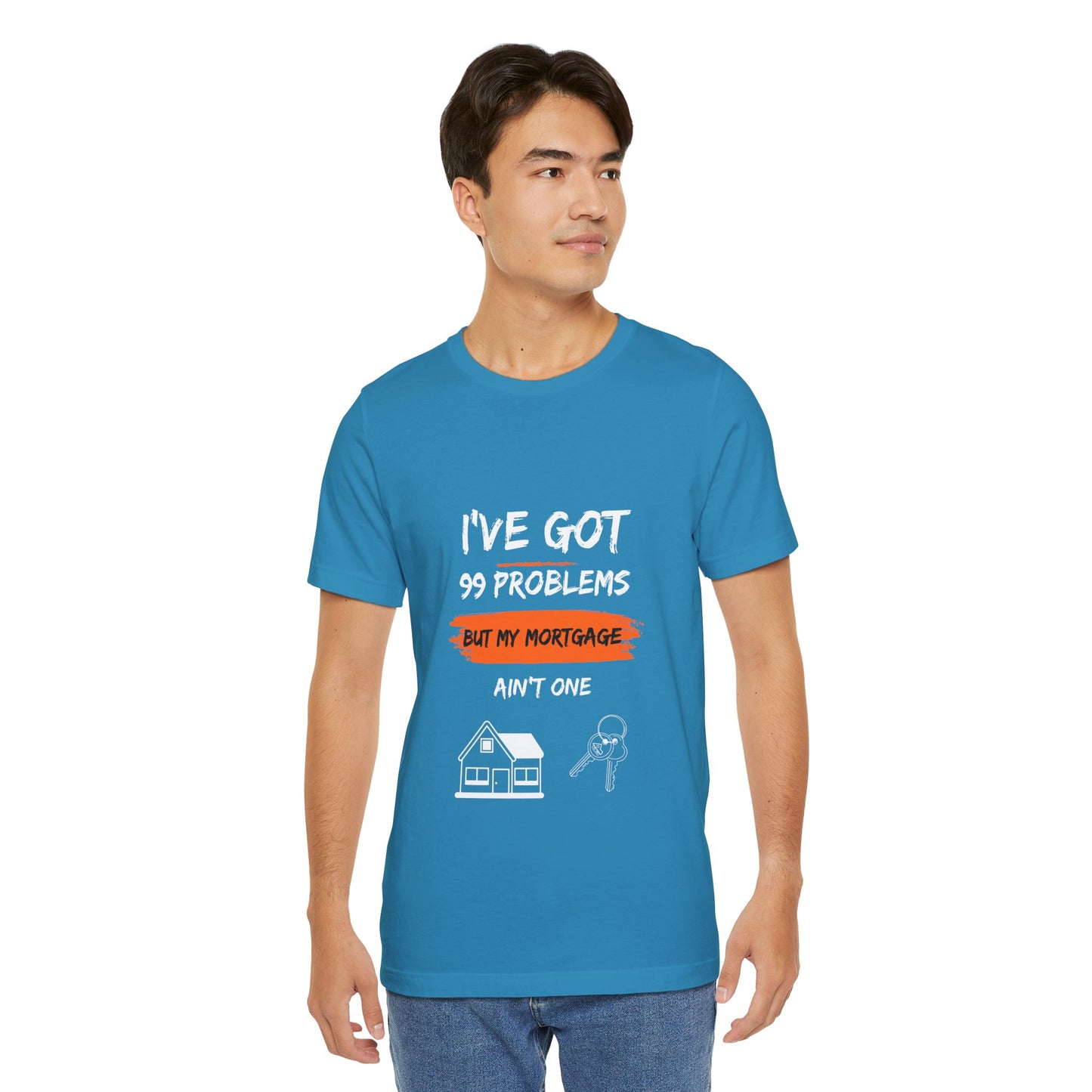 I've Got 99 Problems But My Mortgage Ain't One Unisex Jersey Short Sleeve Tee