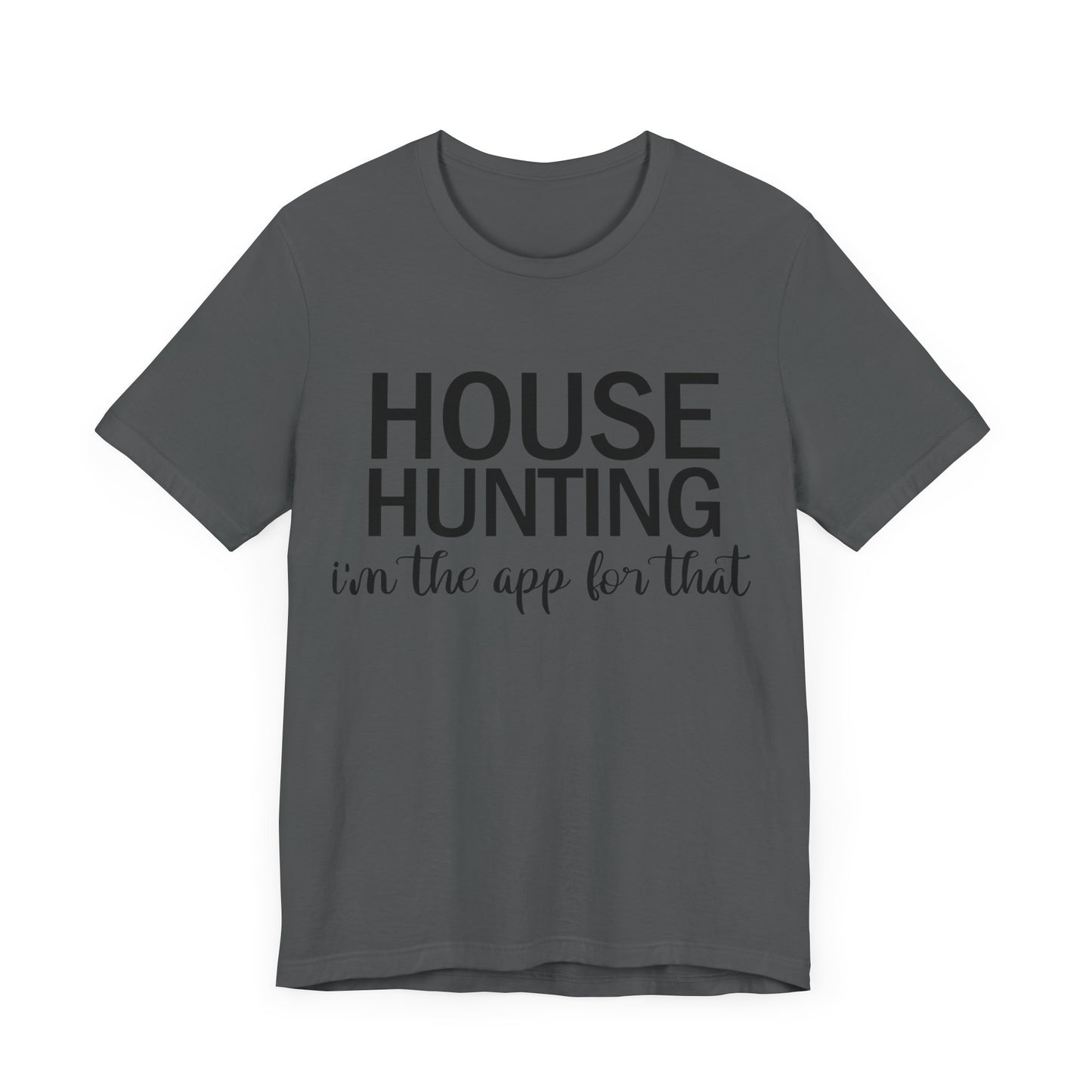 House Hunting I'm the App for That Unisex Jersey Short Sleeve Tee