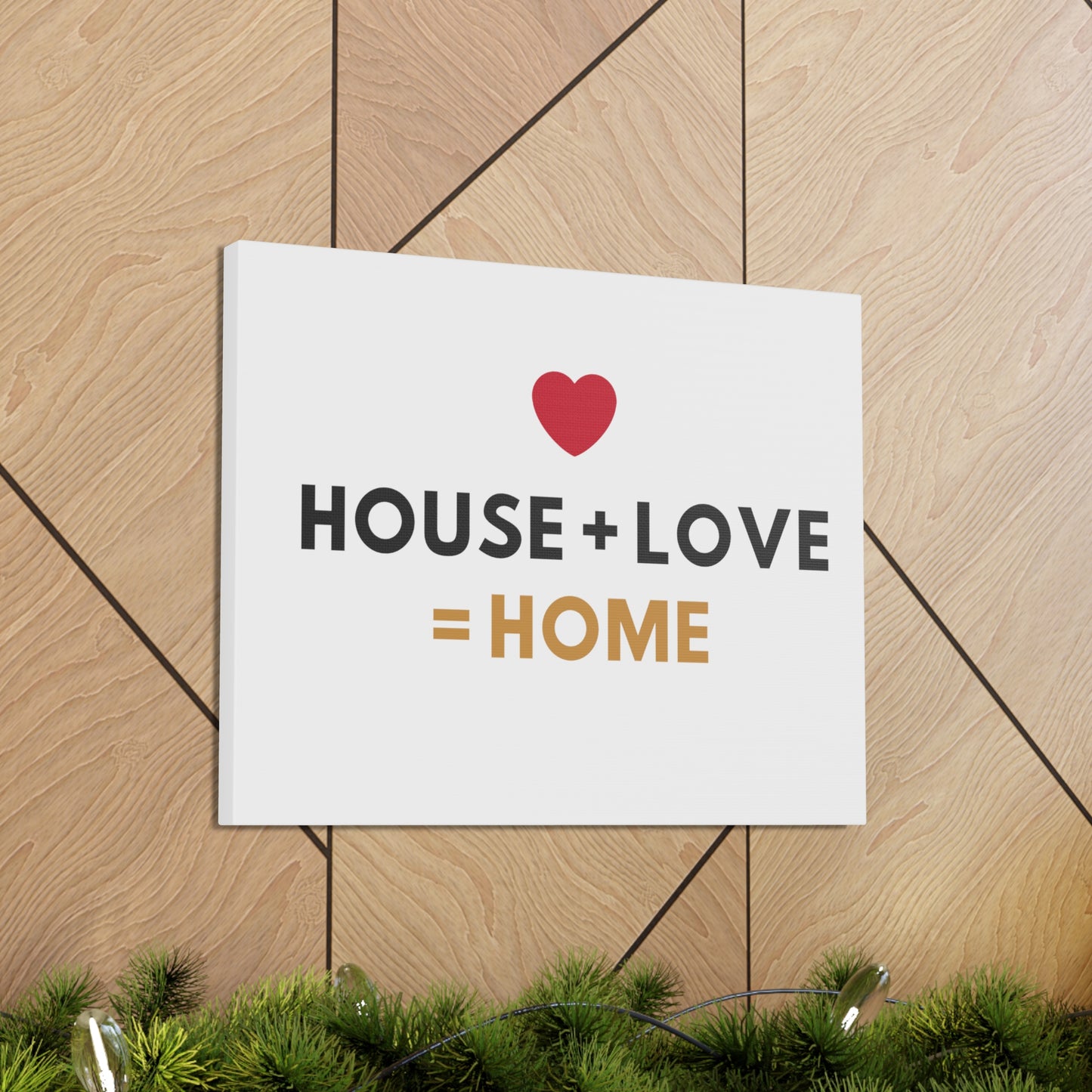 House + Love = Home Canvas Gallery Wraps