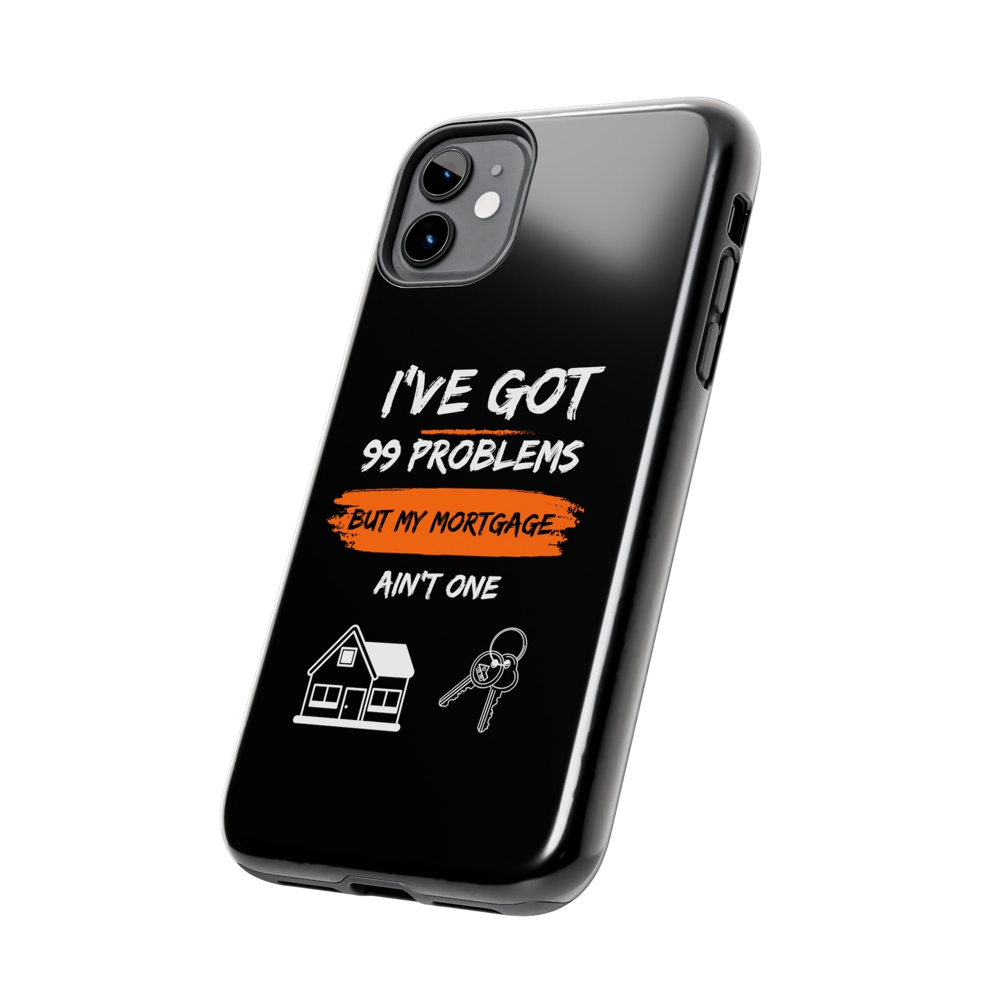 I've Got 99 Problems But My Mortgage Ain't One Tough Phone Cases