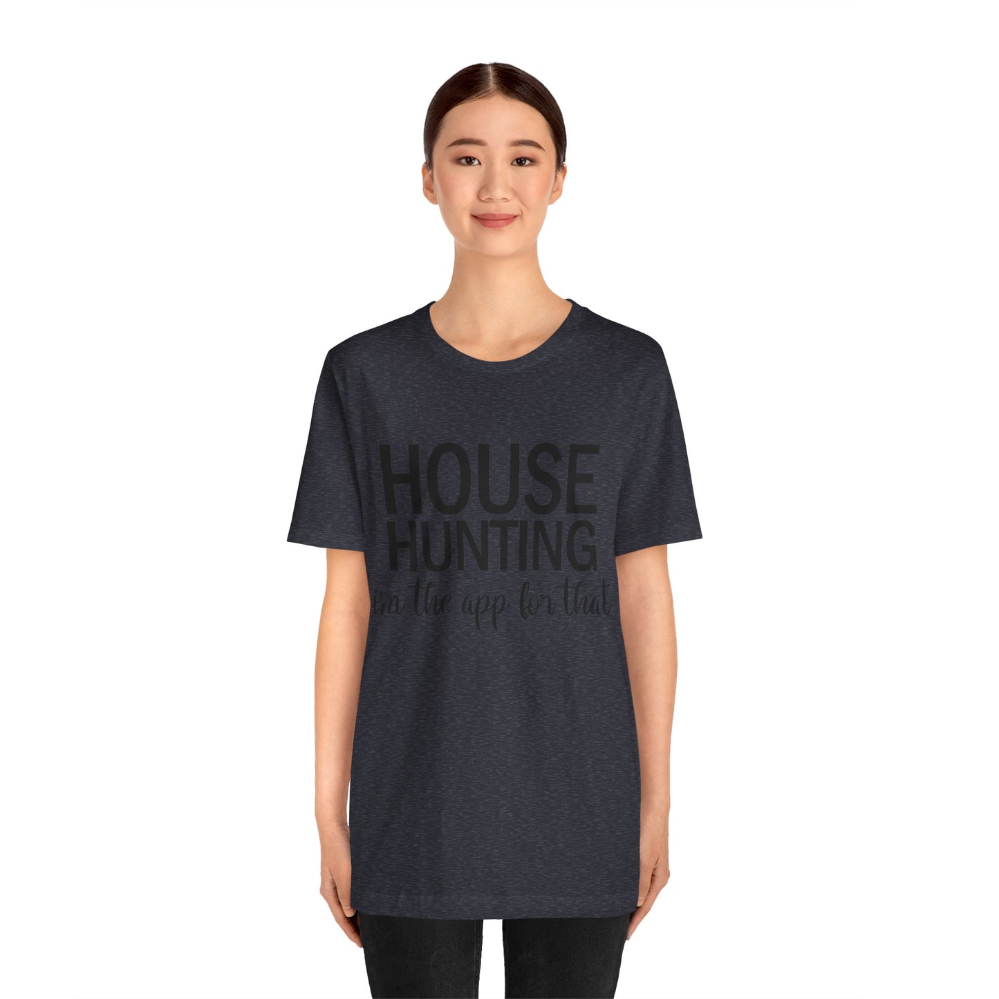 House Hunting I'm the App for That Unisex Jersey Short Sleeve Tee