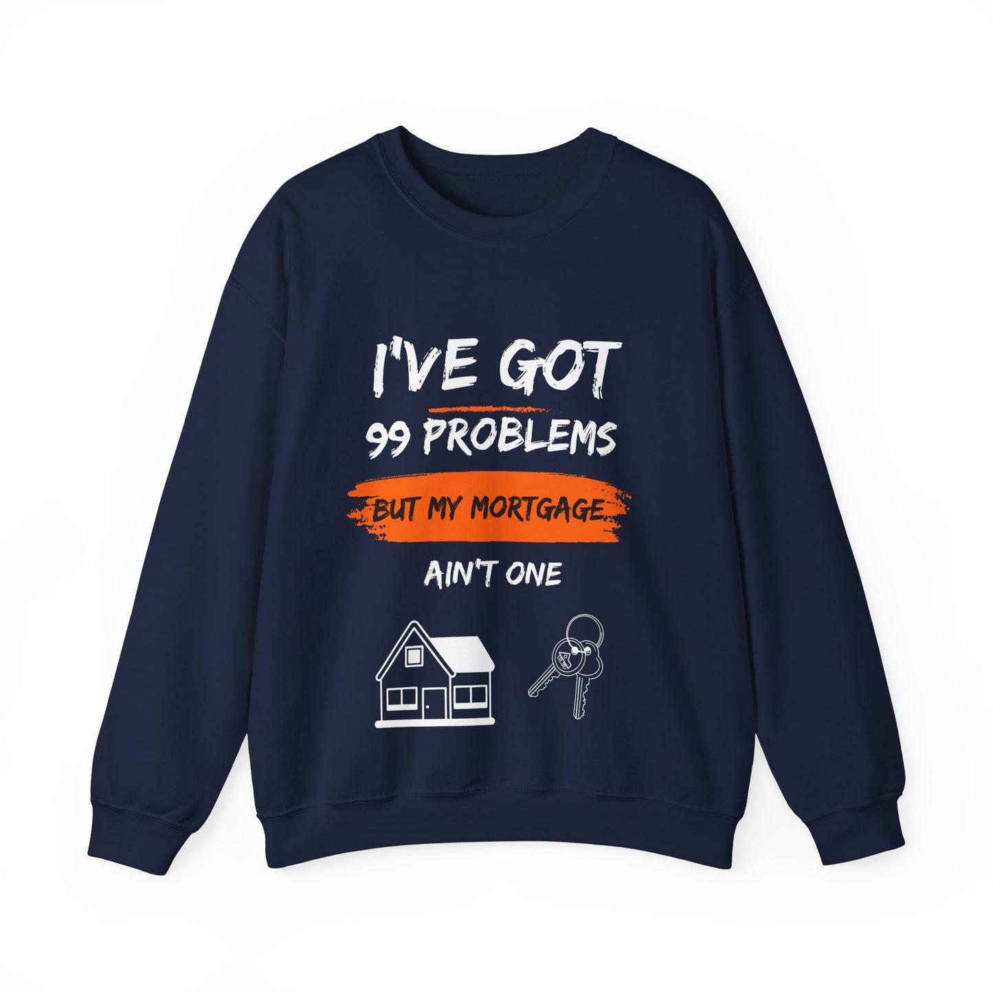 I've Got 99 Problems But My Mortgage Ain't One Unisex Heavy Blend™ Crewneck Sweatshirt