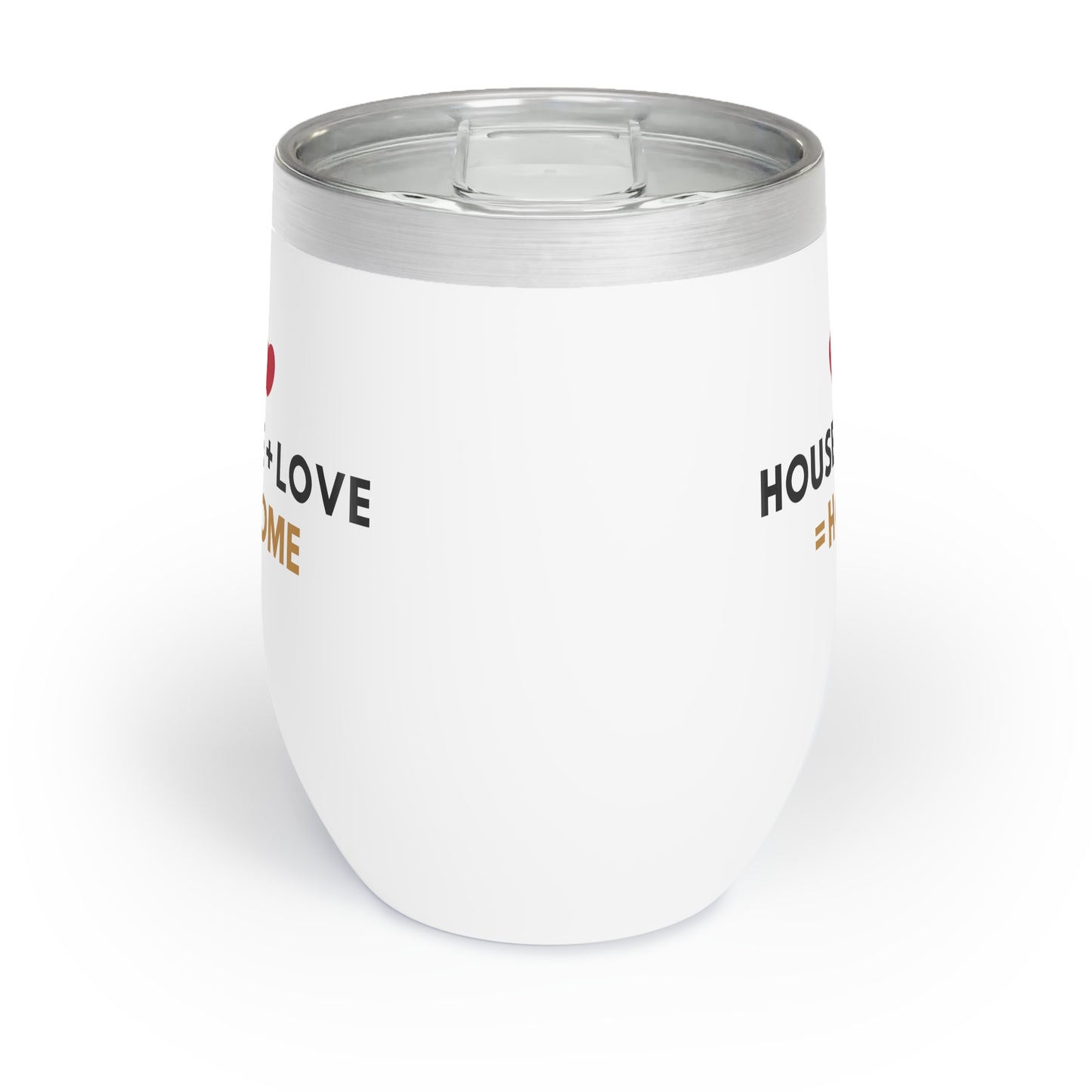 House + Love = Home Chill Wine Tumbler