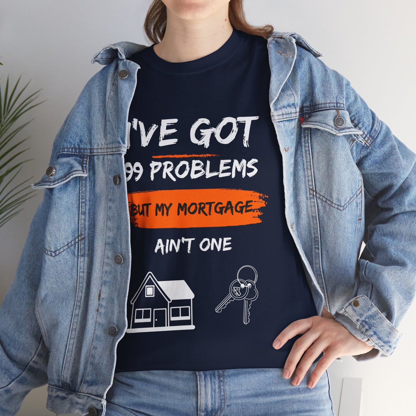 I've Got 99 Problems But My Mortgage Ain't One Unisex Heavy Cotton Tee