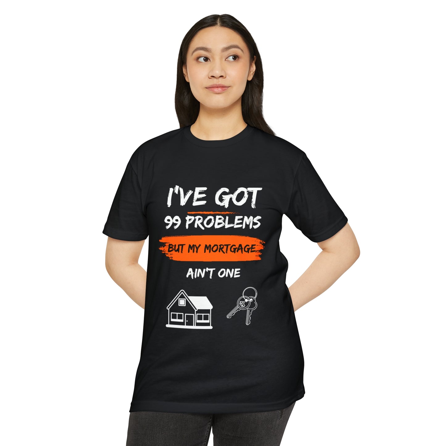 I've Got 99 Problems But My Mortgage Ain't One Unisex CVC Jersey T-shirt