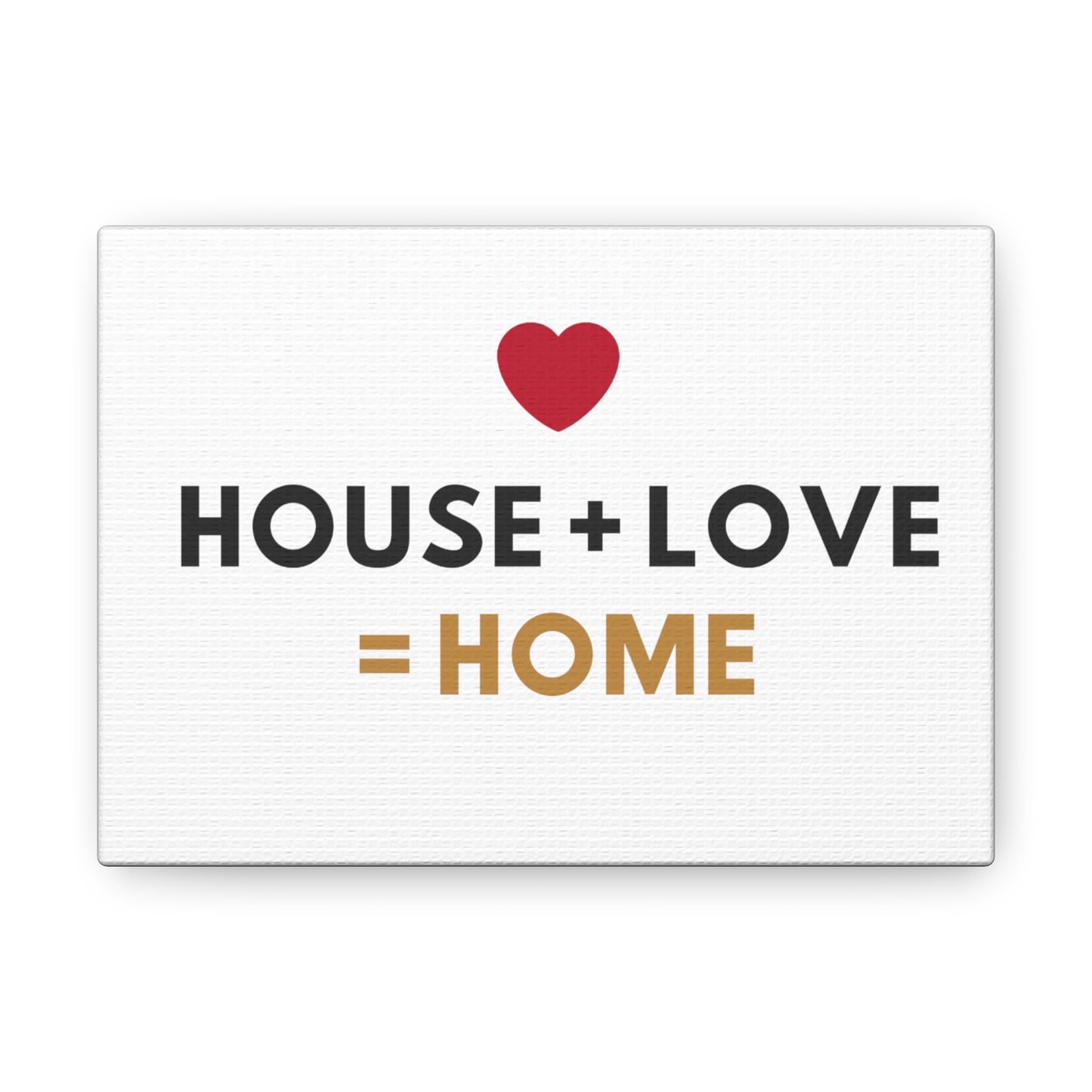 House + Love = Home Canvas Gallery Wraps