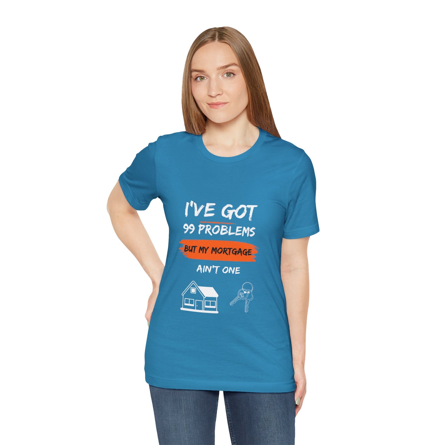 I've Got 99 Problems But My Mortgage Ain't One Unisex Jersey Short Sleeve Tee