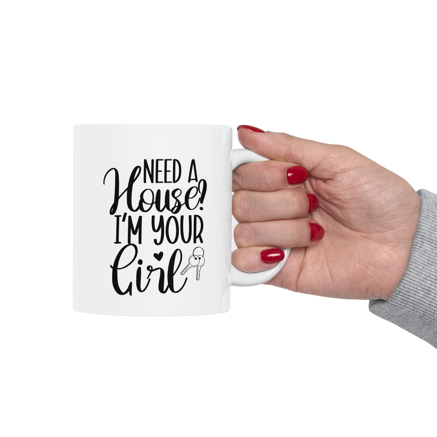 Need a House I'm Your Girl Ceramic Mug, 11oz