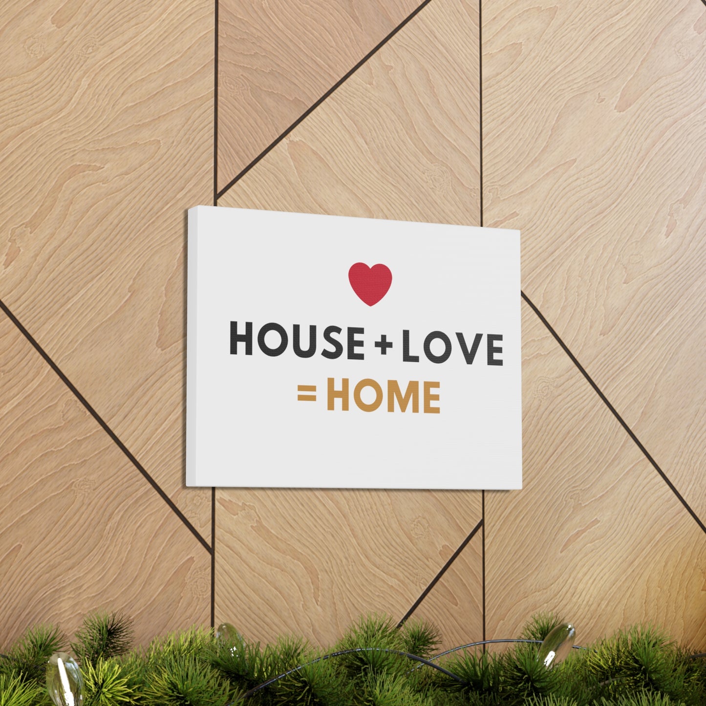 House + Love = Home Canvas Gallery Wraps