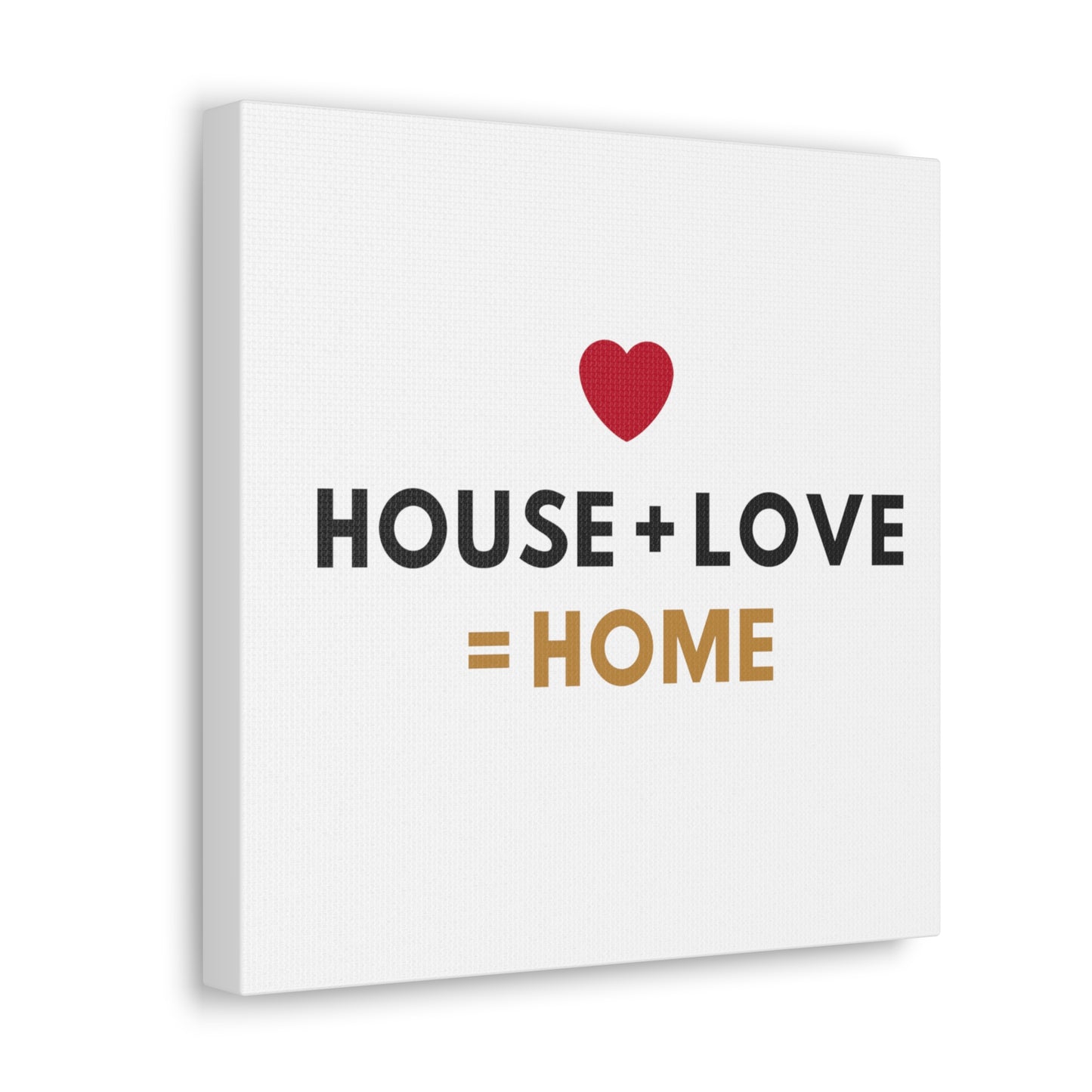 House + Love = Home Canvas Gallery Wraps