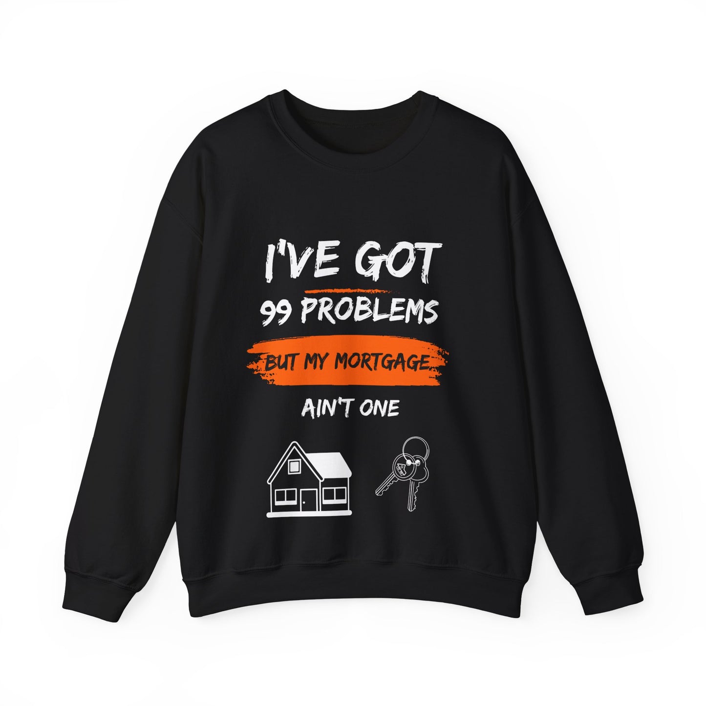 I've Got 99 Problems But My Mortgage Ain't One Unisex Heavy Blend™ Crewneck Sweatshirt