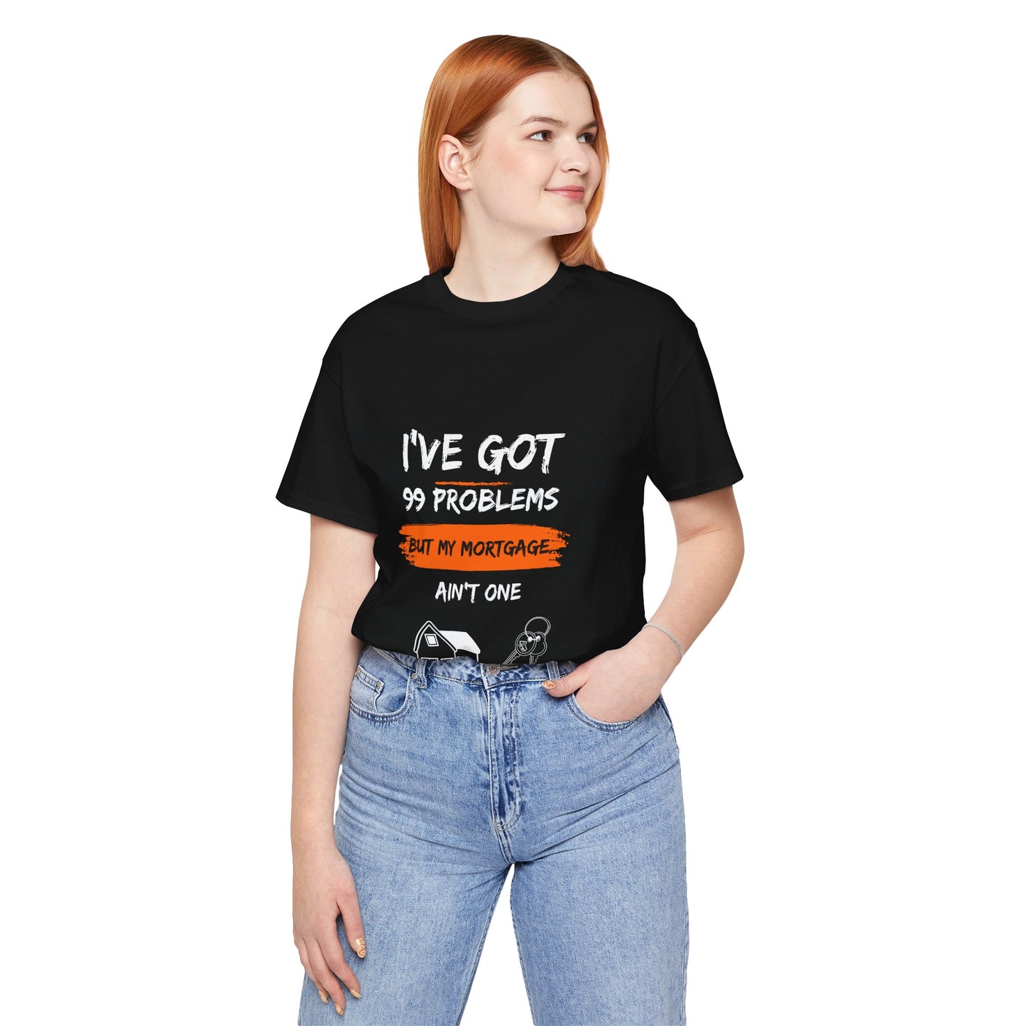 I've Got 99 Problems But My Mortgage Ain't One Unisex Jersey Short Sleeve Tee