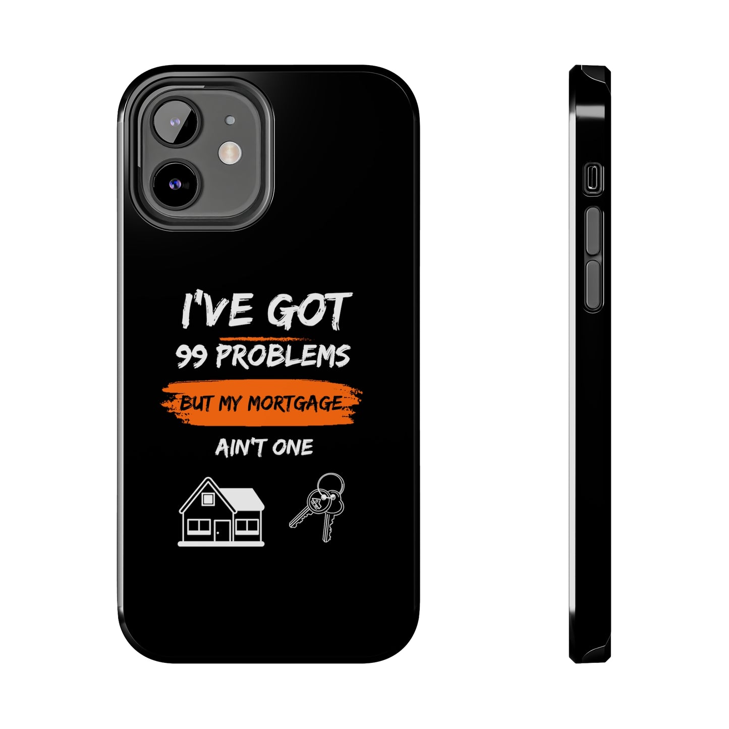 I've Got 99 Problems But My Mortgage Ain't One Tough Phone Cases