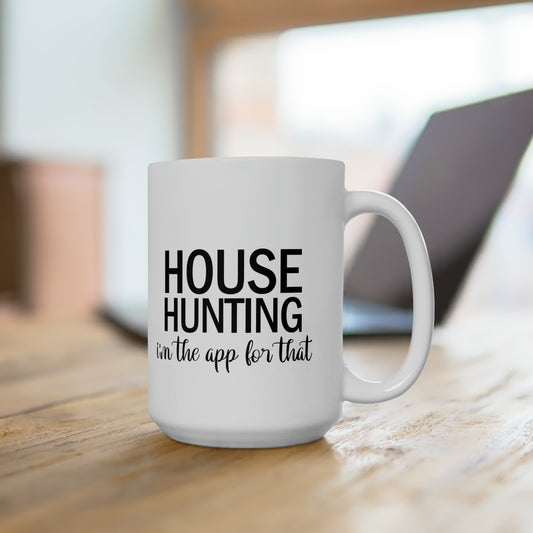 House Hunting I'm the App for That Ceramic Mug 15oz