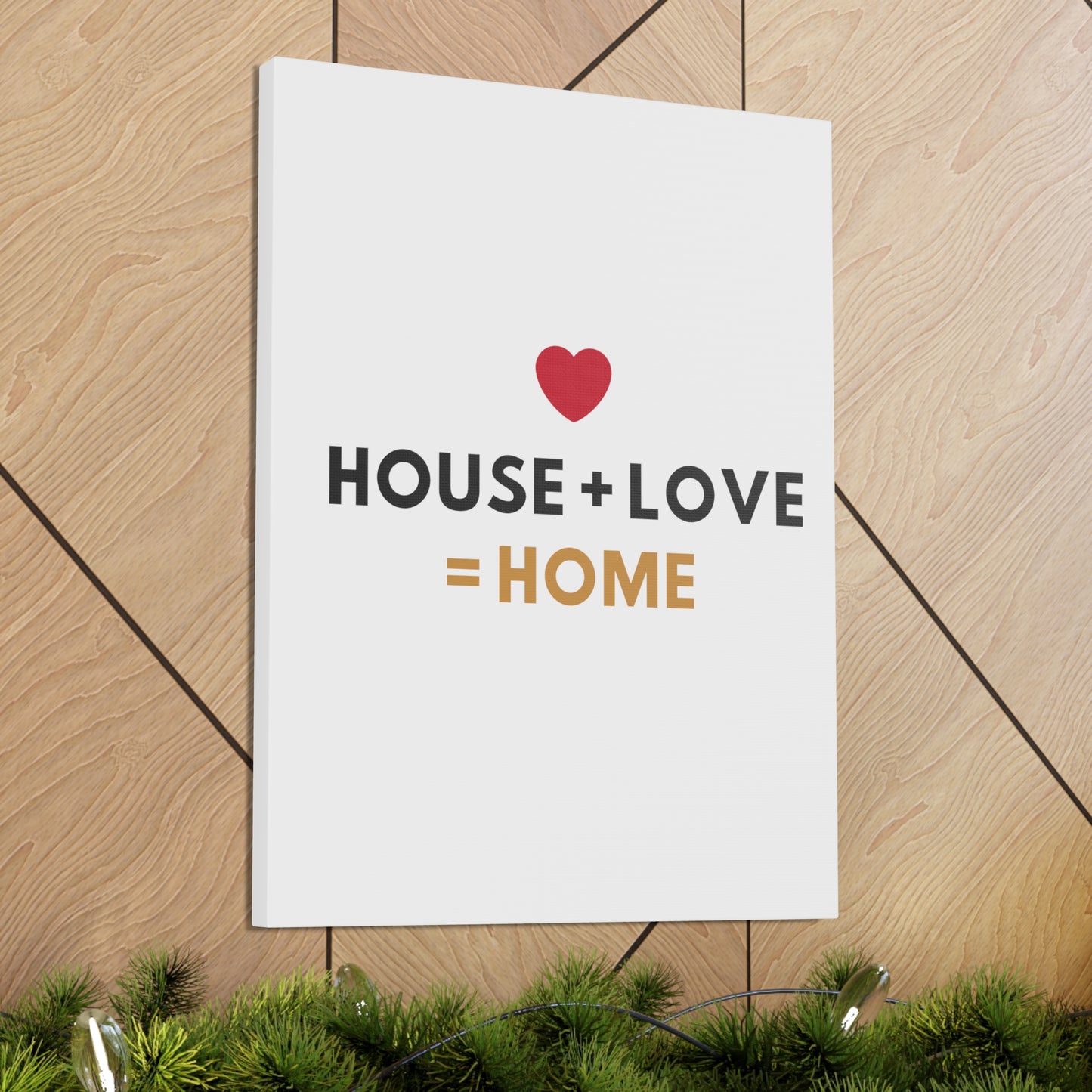 House + Love = Home Canvas Gallery Wraps