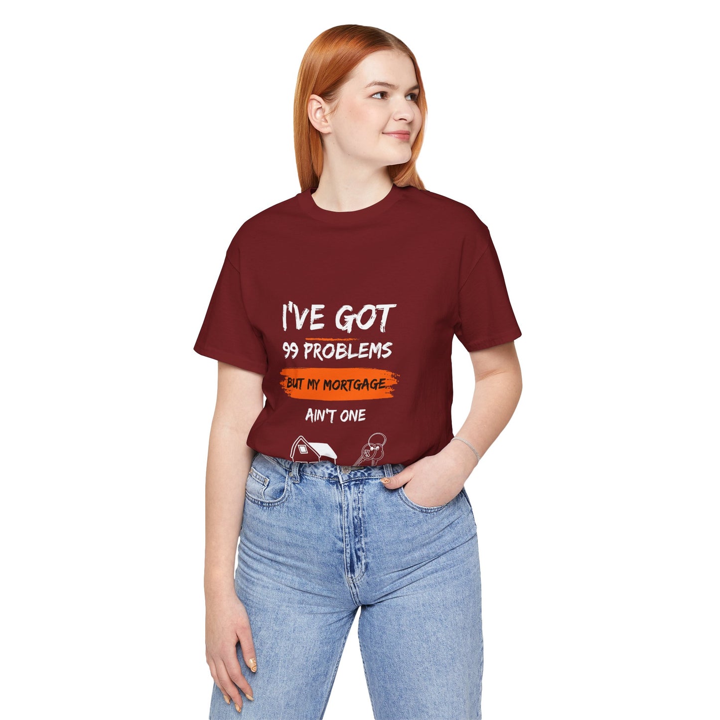 I've Got 99 Problems But My Mortgage Ain't One Unisex Jersey Short Sleeve Tee