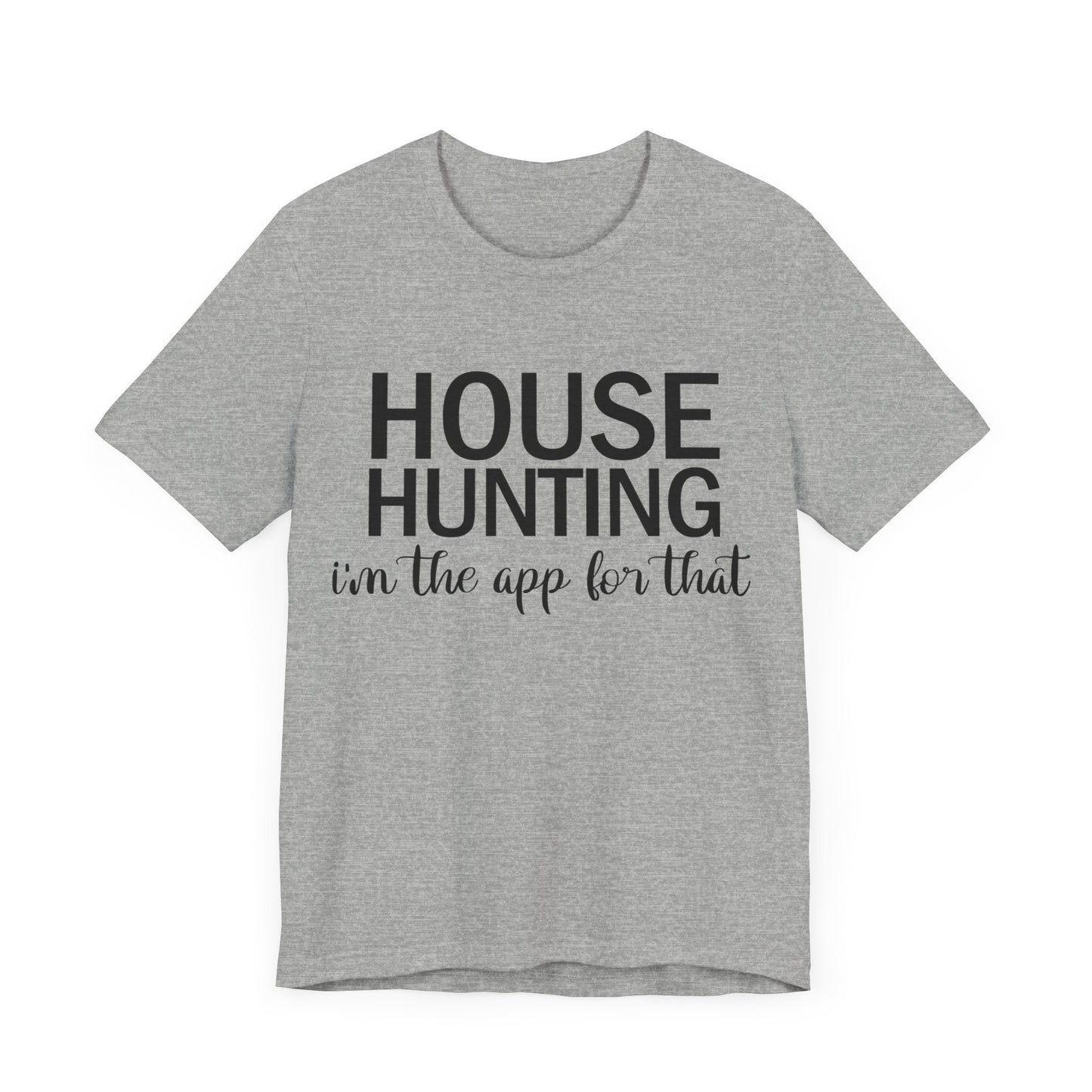 House Hunting I'm the App for That Unisex Jersey Short Sleeve Tee