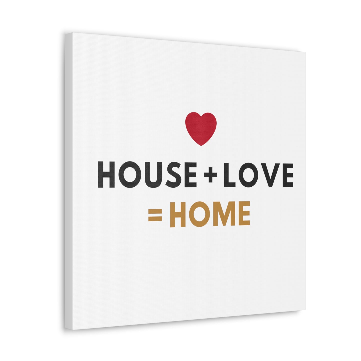 House + Love = Home Canvas Gallery Wraps