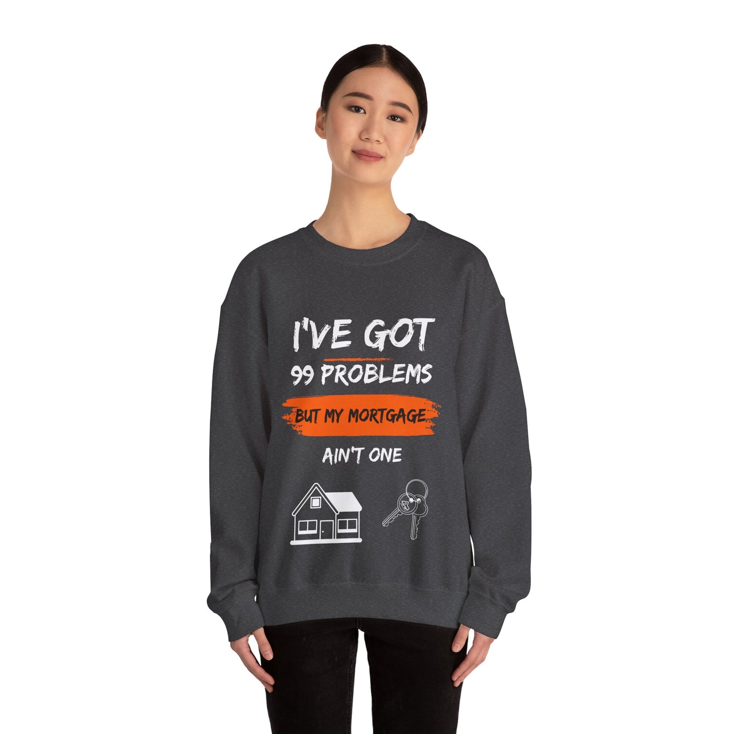 I've Got 99 Problems But My Mortgage Ain't One Unisex Heavy Blend™ Crewneck Sweatshirt