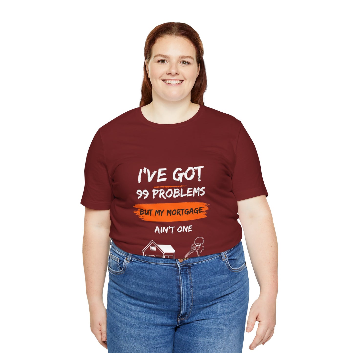 I've Got 99 Problems But My Mortgage Ain't One Unisex Jersey Short Sleeve Tee