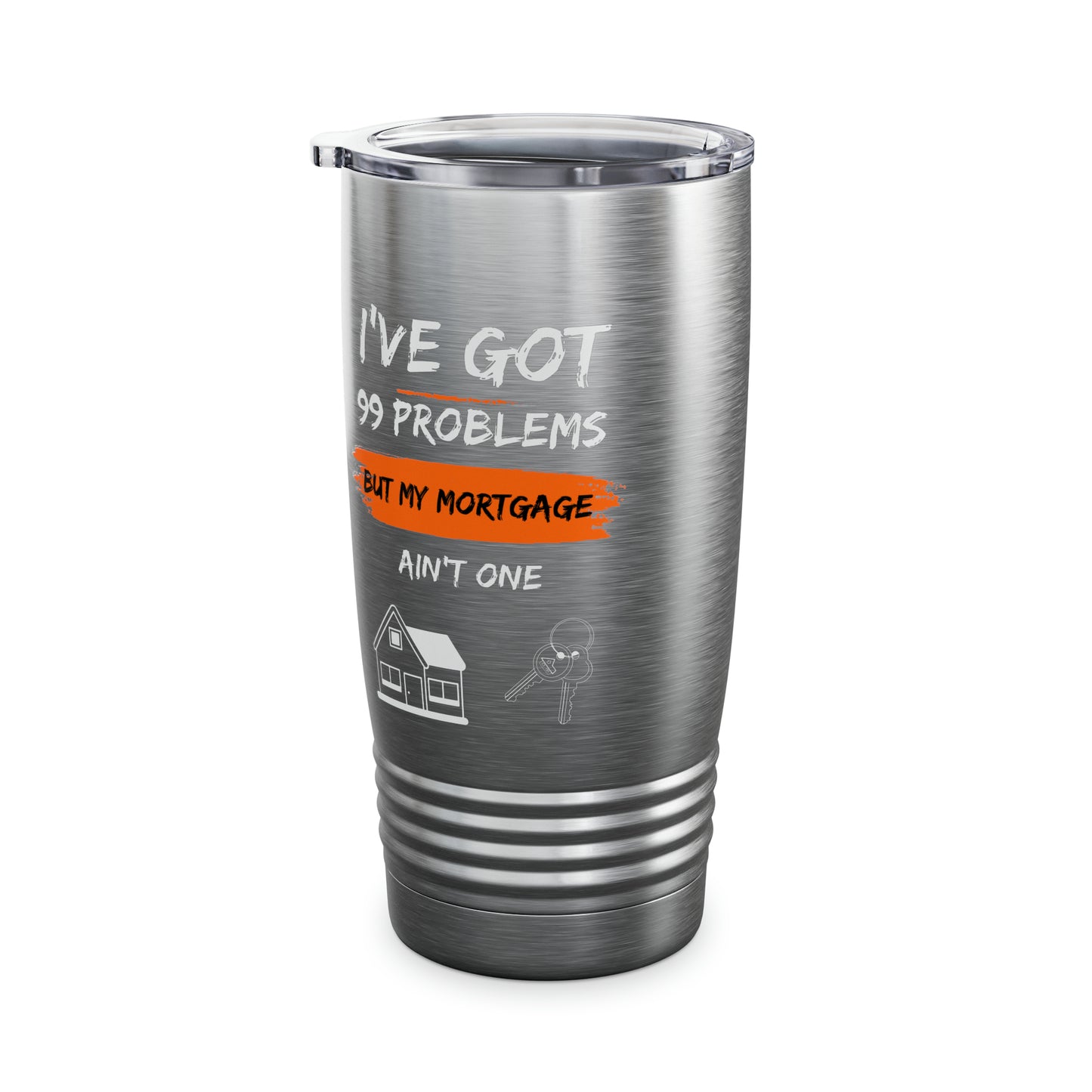 I've Got 99 Problems But My Mortgage Ain't One Ringneck Tumbler, 20oz