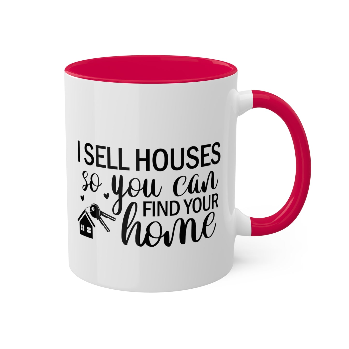 I Sell Houses So You Can Find Your Home Colorful Mugs, 11oz