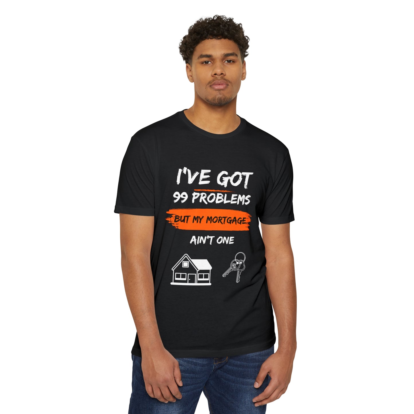 I've Got 99 Problems But My Mortgage Ain't One Unisex CVC Jersey T-shirt