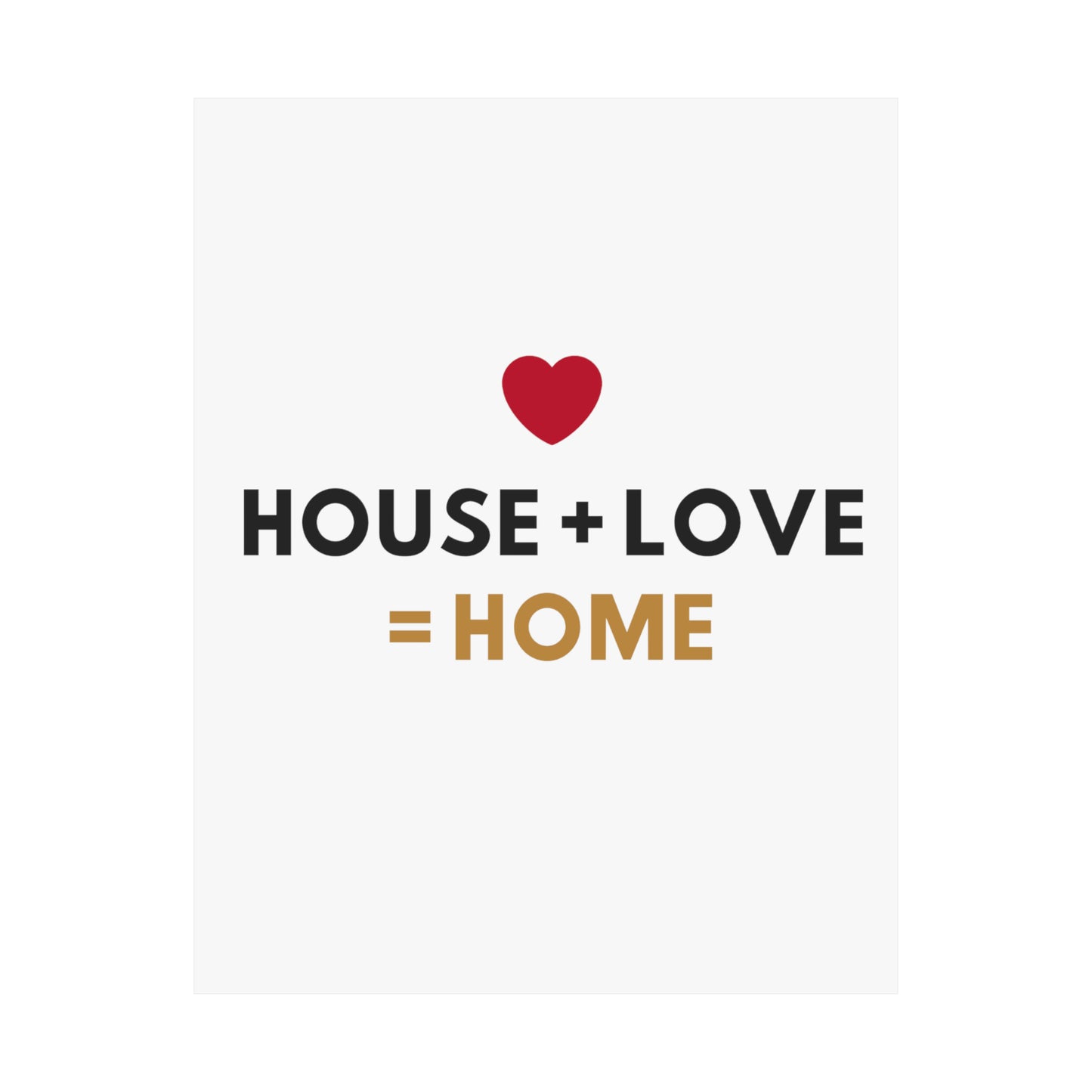 House + Love = Home Matte Vertical Posters