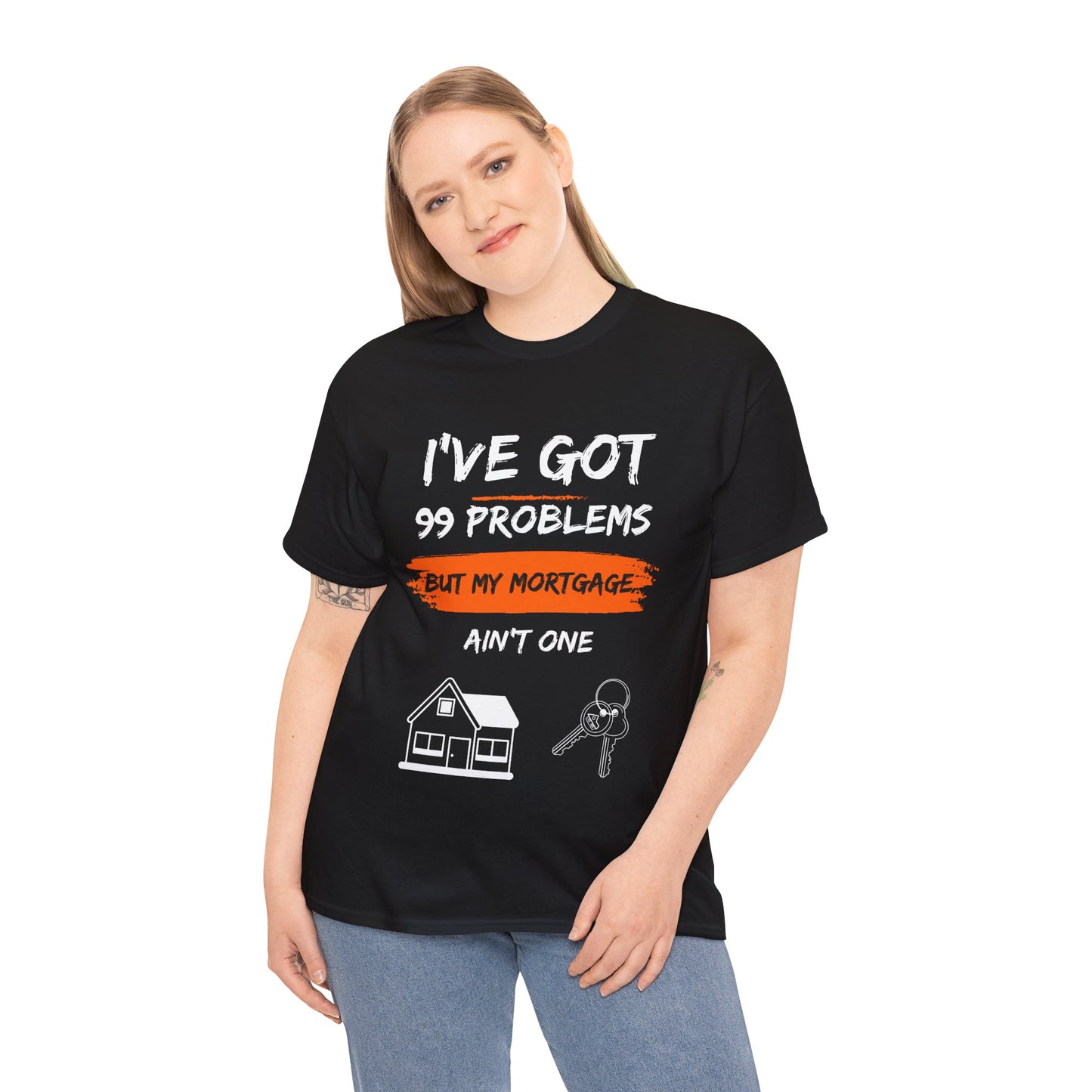 I've Got 99 Problems But My Mortgage Ain't One Unisex Heavy Cotton Tee