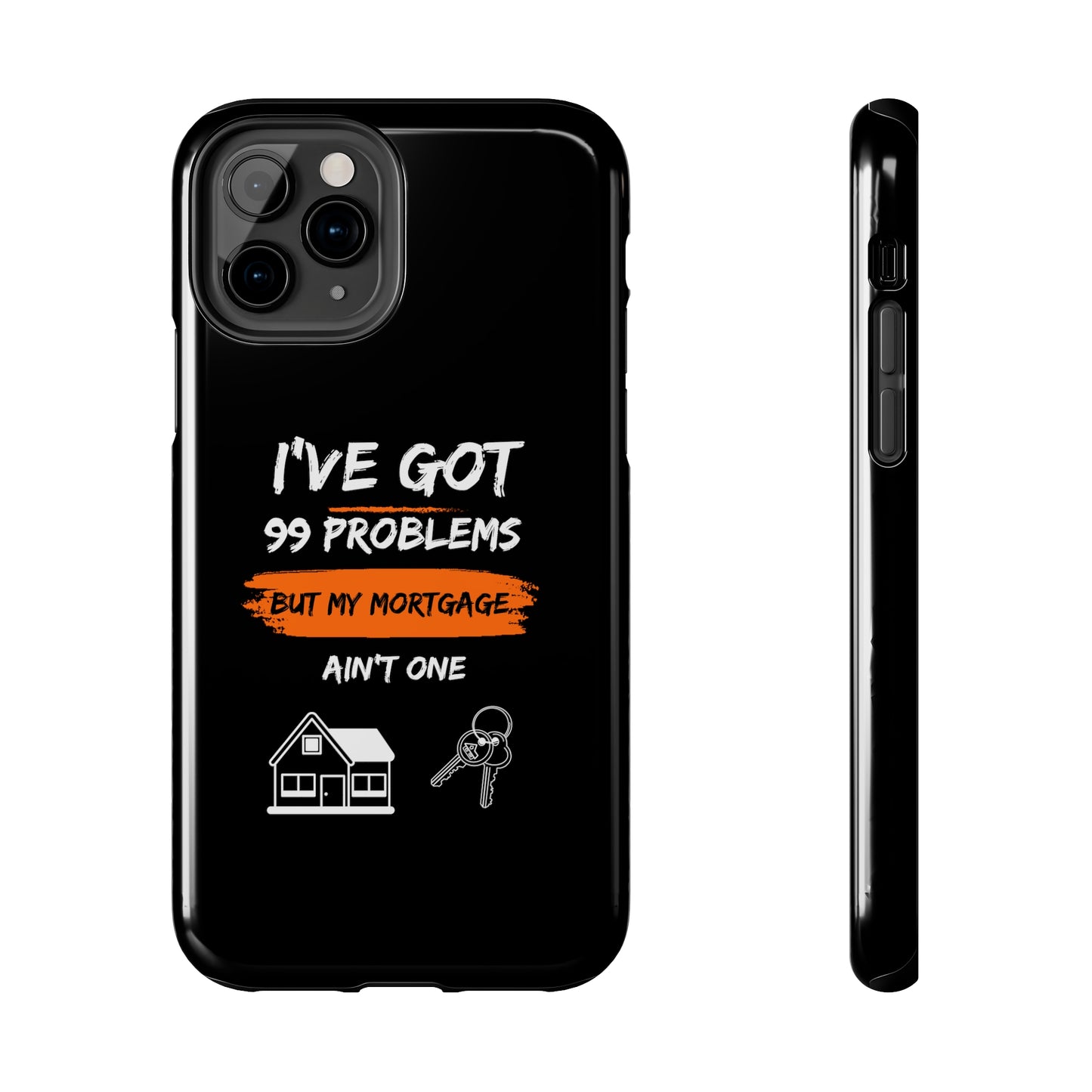 I've Got 99 Problems But My Mortgage Ain't One Tough Phone Cases