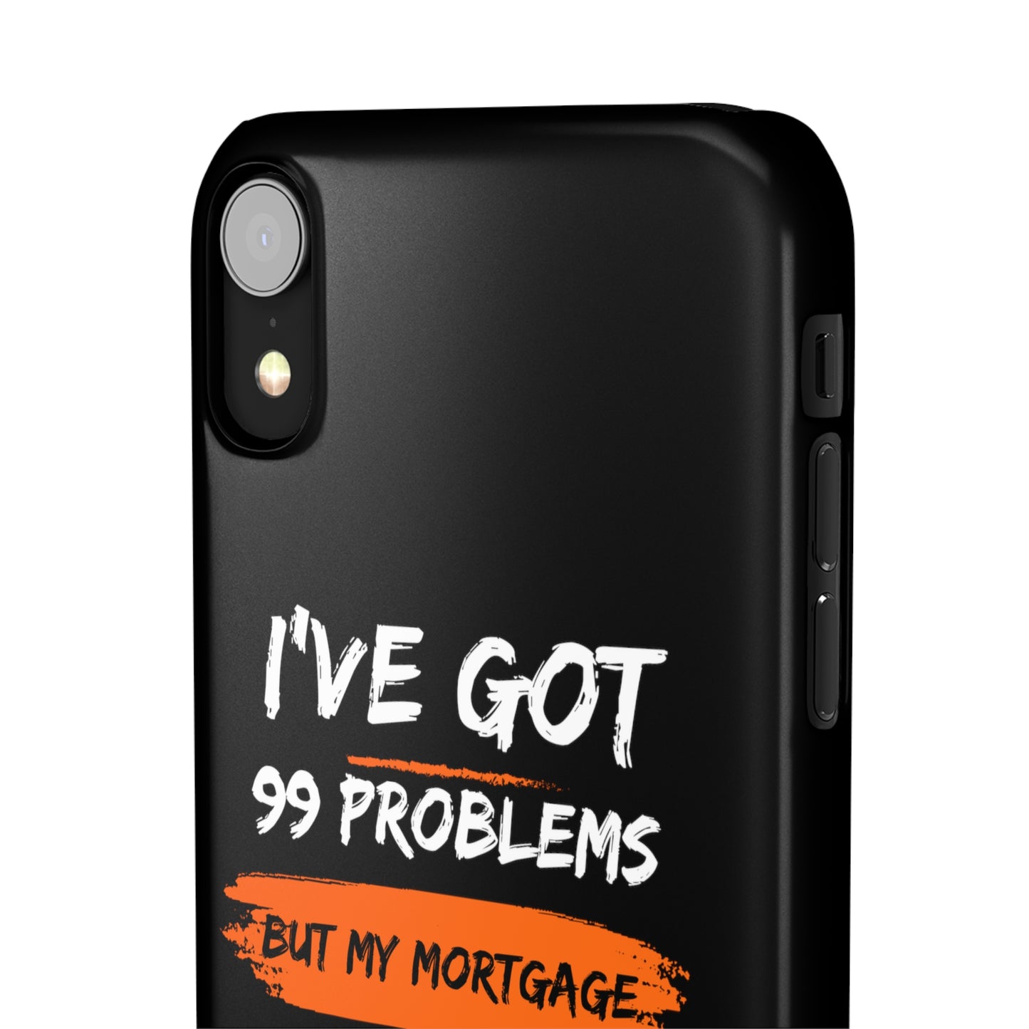 I've Got 99 Problems But My Mortgage Ain't One Snap Cases