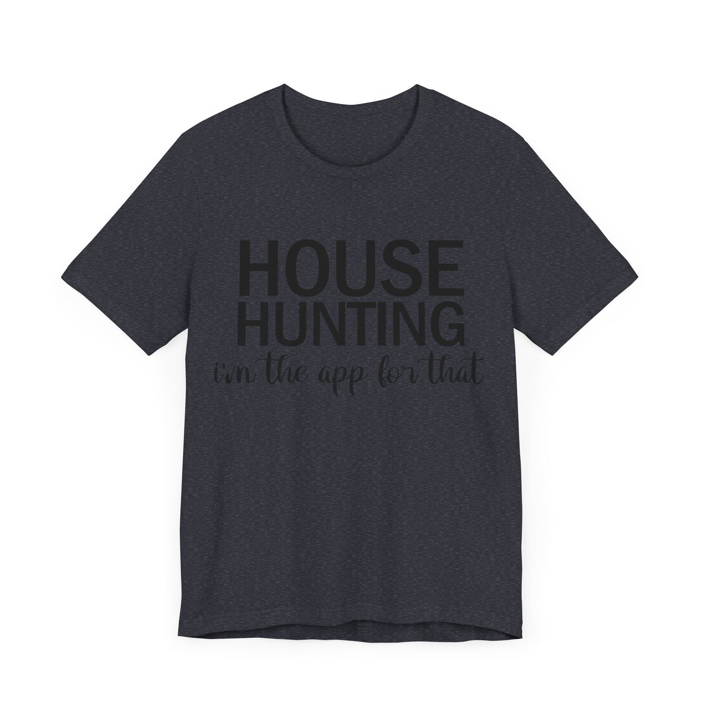 House Hunting I'm the App for That Unisex Jersey Short Sleeve Tee