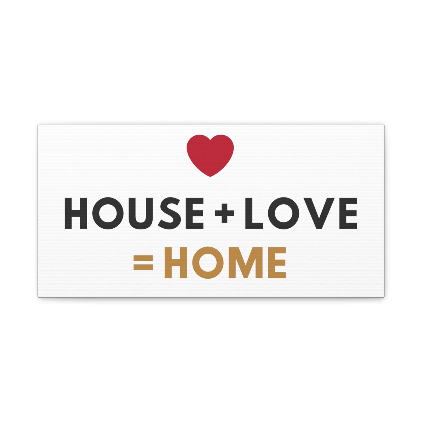 House + Love = Home Canvas Gallery Wraps