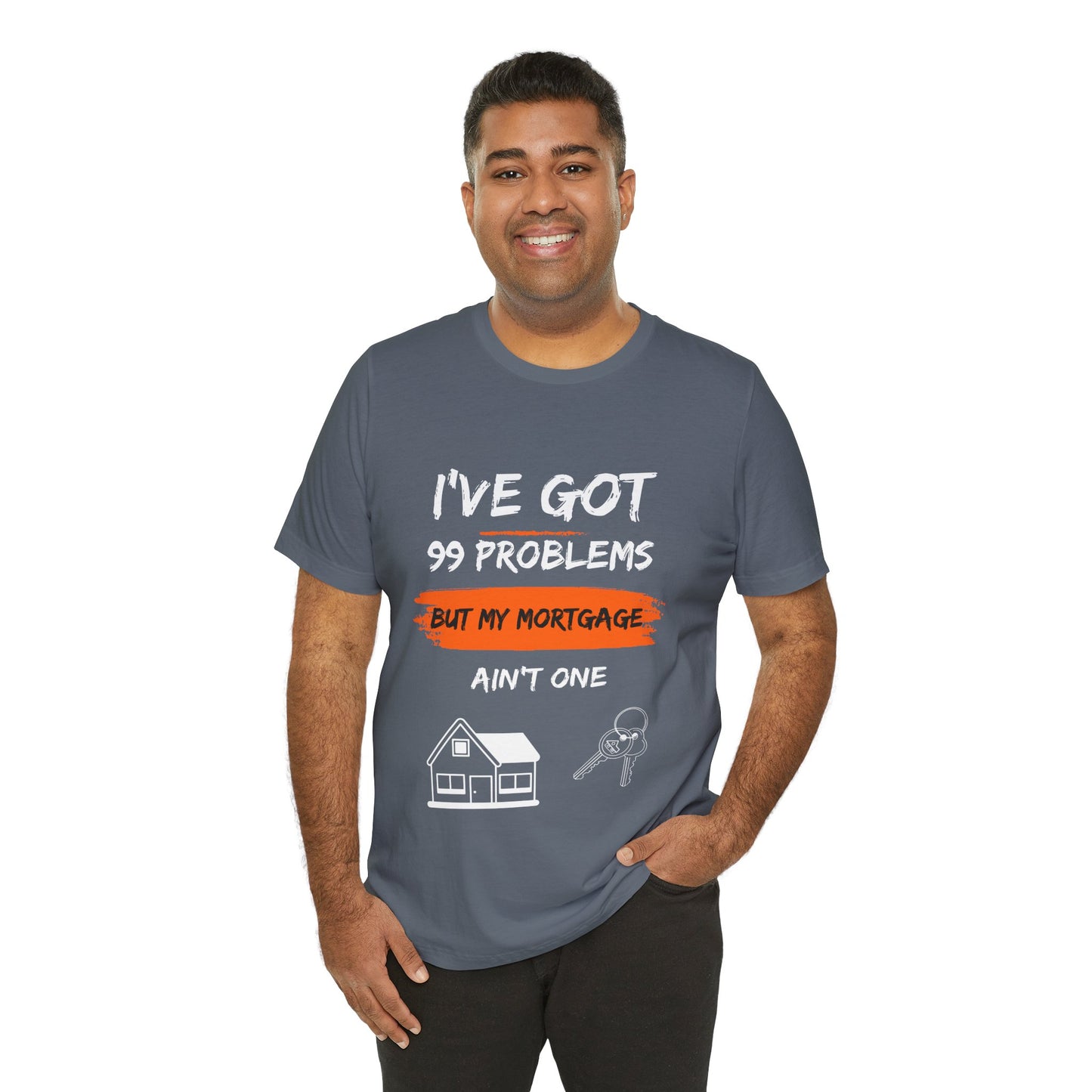 I've Got 99 Problems But My Mortgage Ain't One Unisex Jersey Short Sleeve Tee