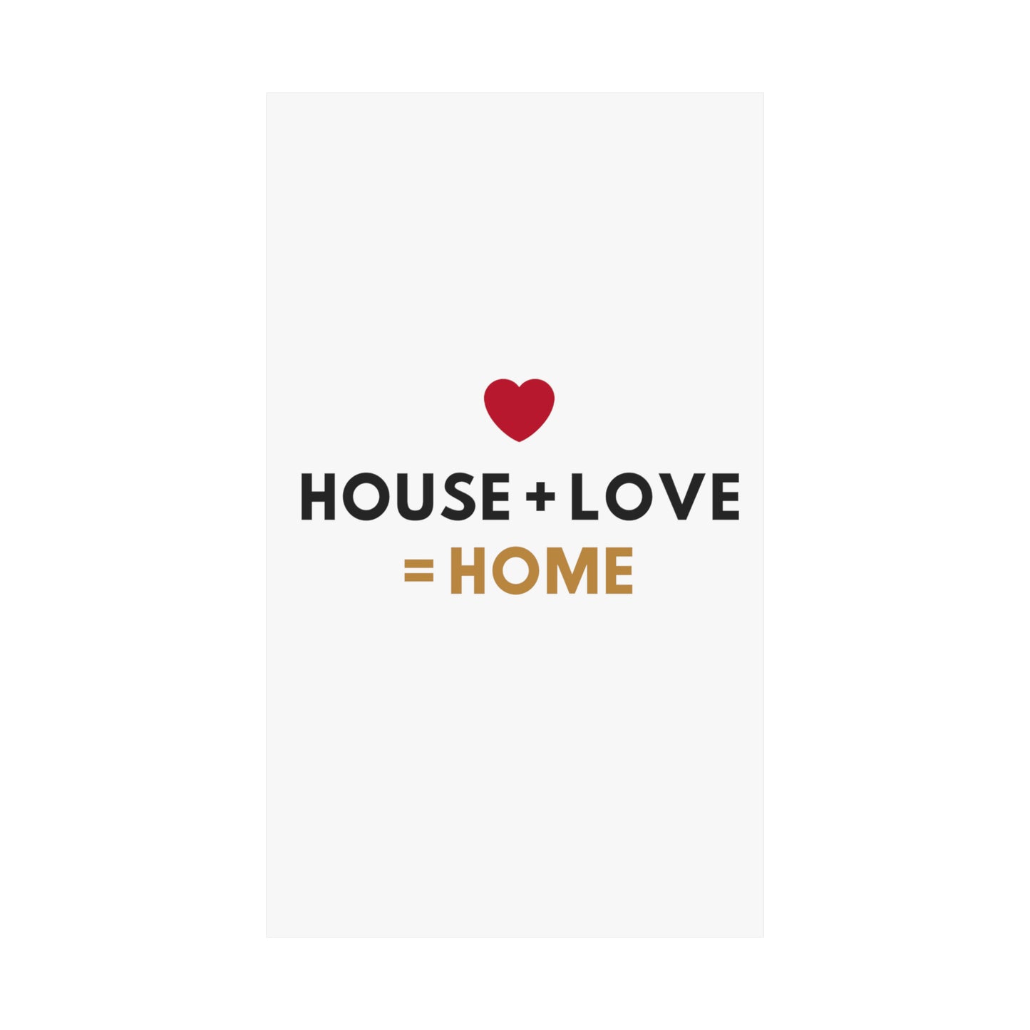 House + Love = Home Matte Vertical Posters