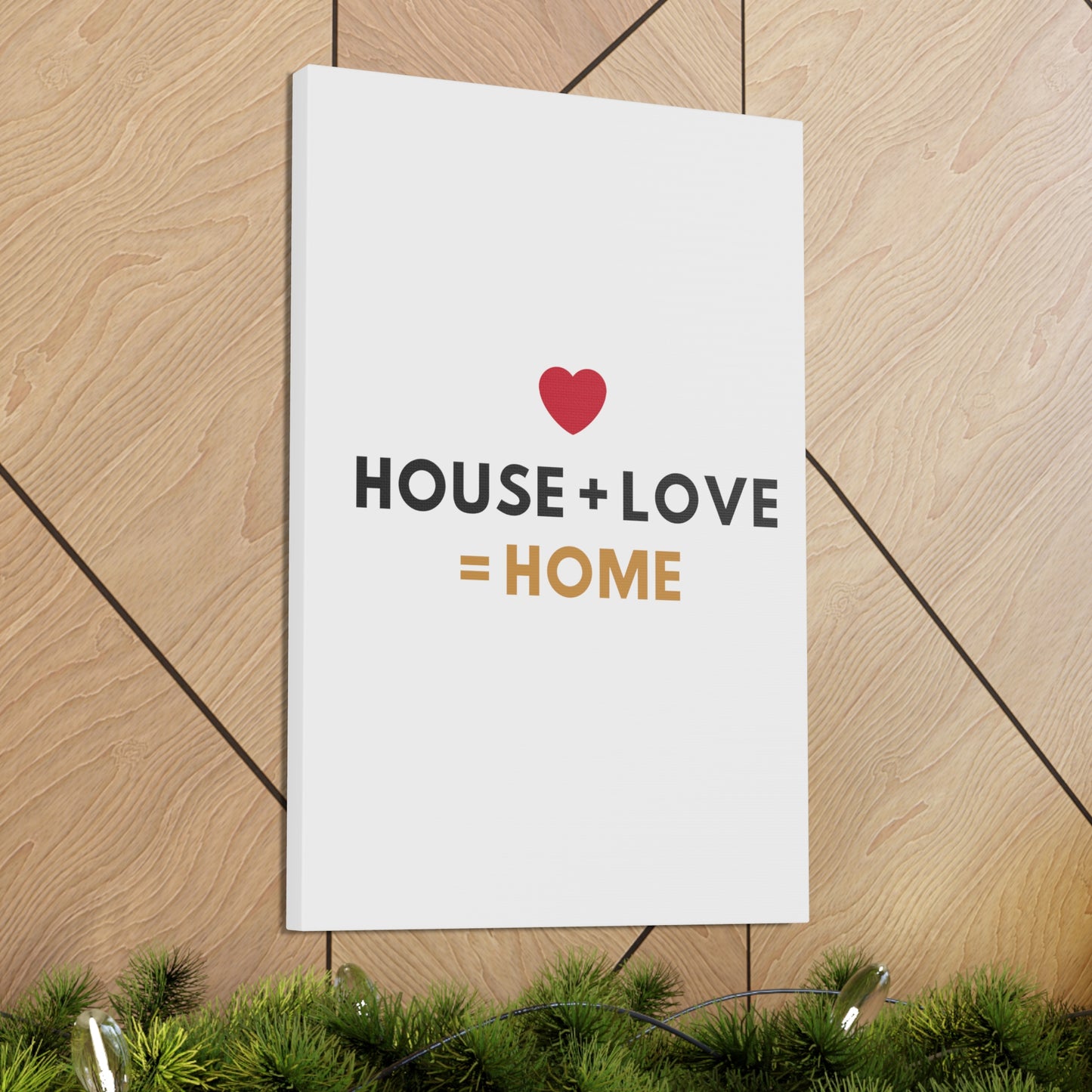 House + Love = Home Canvas Gallery Wraps