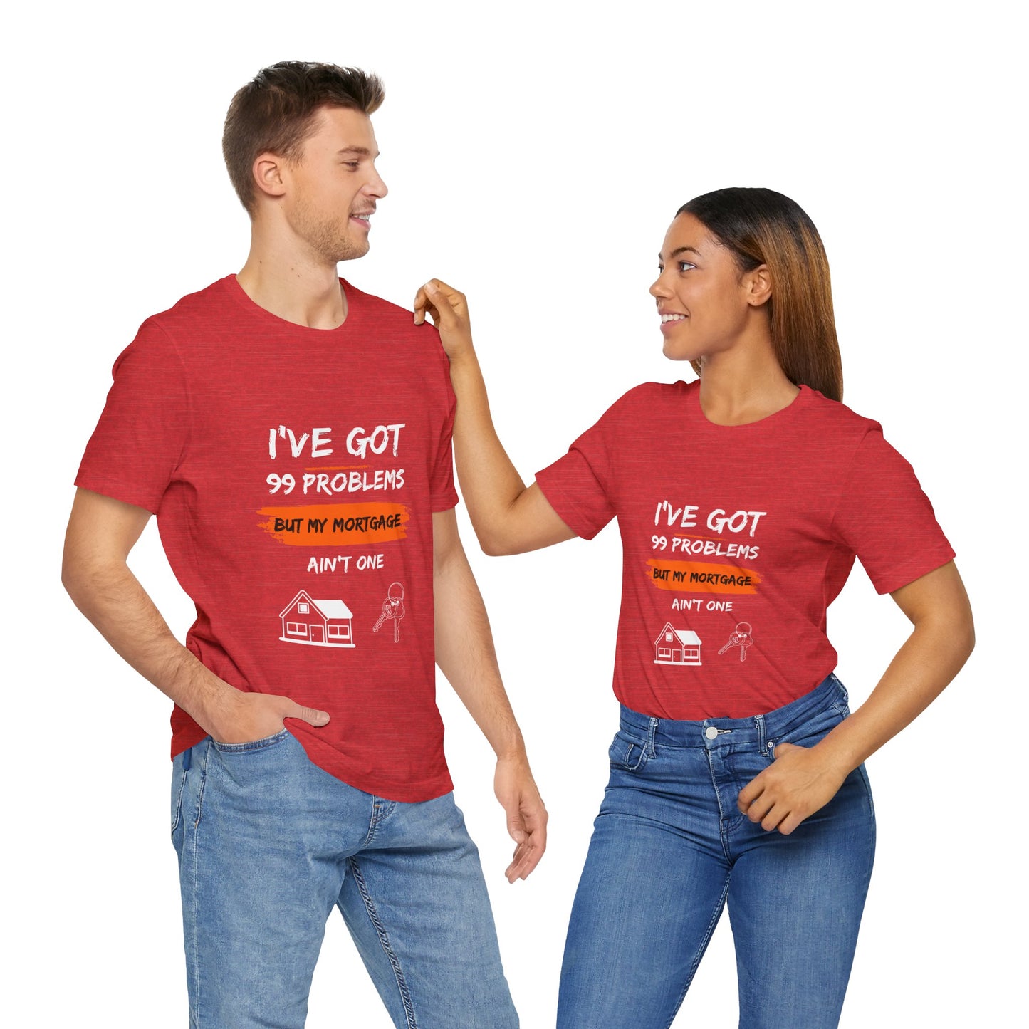 I've Got 99 Problems But My Mortgage Ain't One Unisex Jersey Short Sleeve Tee