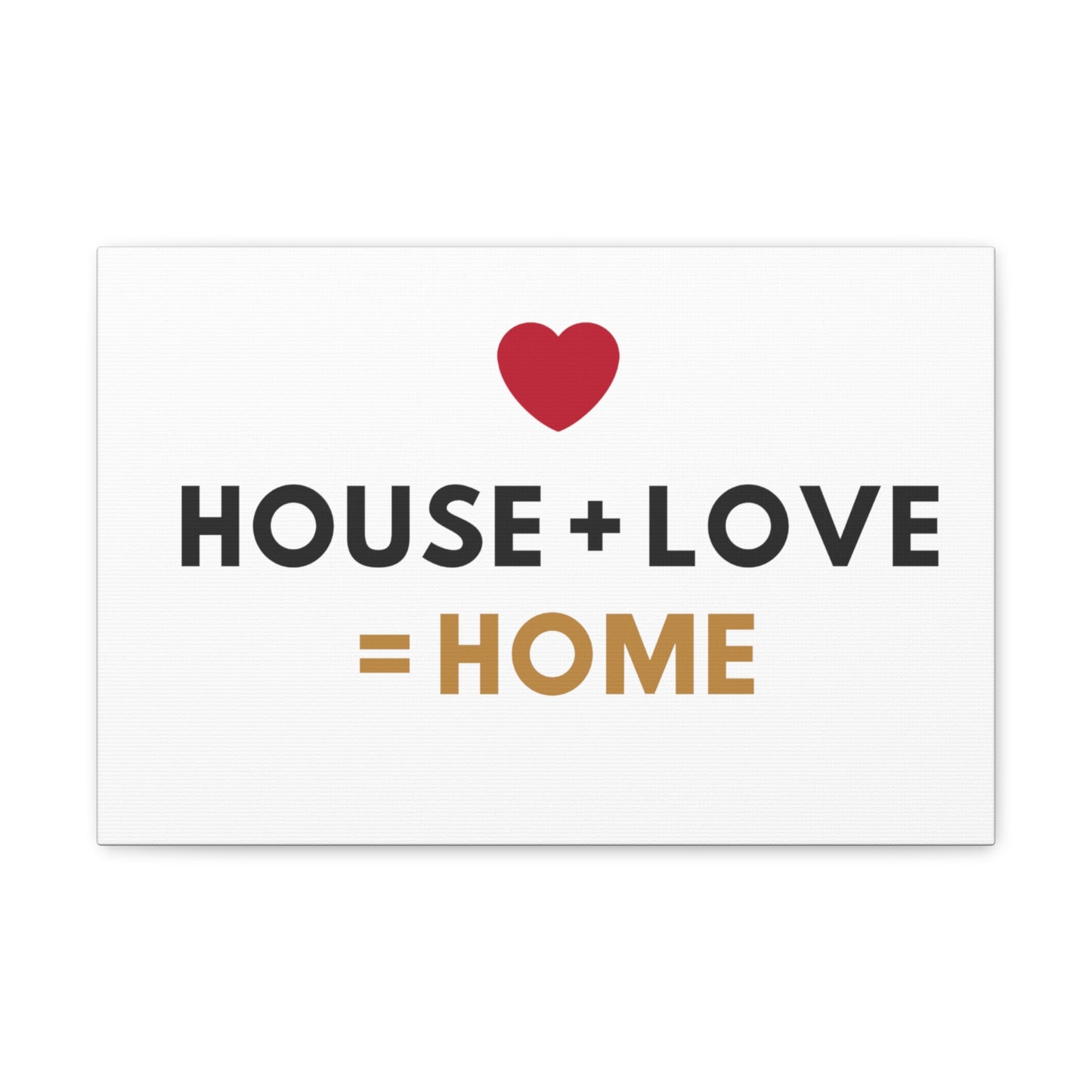 House + Love = Home Canvas Gallery Wraps