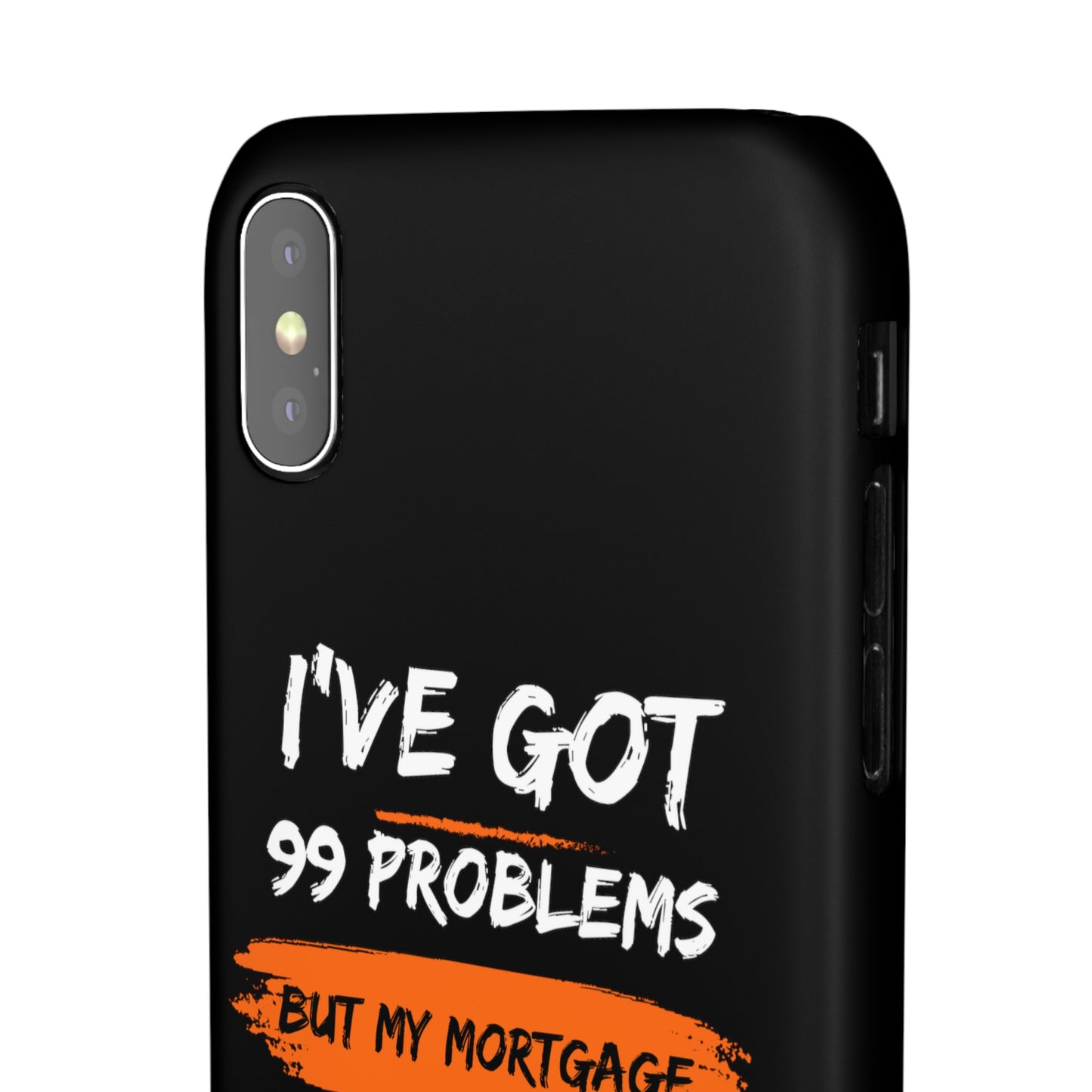 I've Got 99 Problems But My Mortgage Ain't One Snap Cases