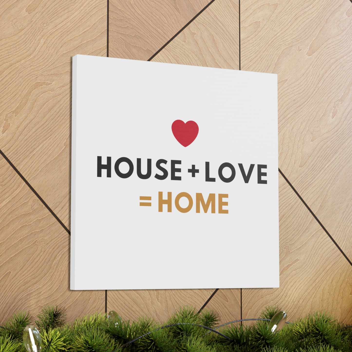 House + Love = Home Canvas Gallery Wraps