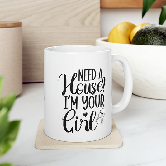 Need a House I'm Your Girl Ceramic Mug, 11oz