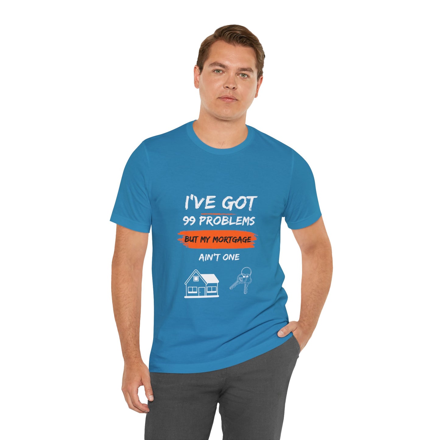 I've Got 99 Problems But My Mortgage Ain't One Unisex Jersey Short Sleeve Tee