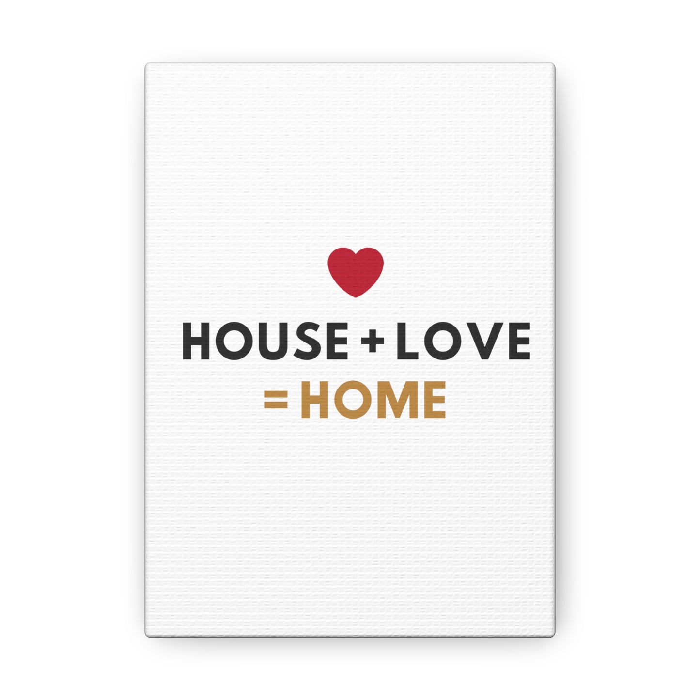 House + Love = Home Canvas Gallery Wraps