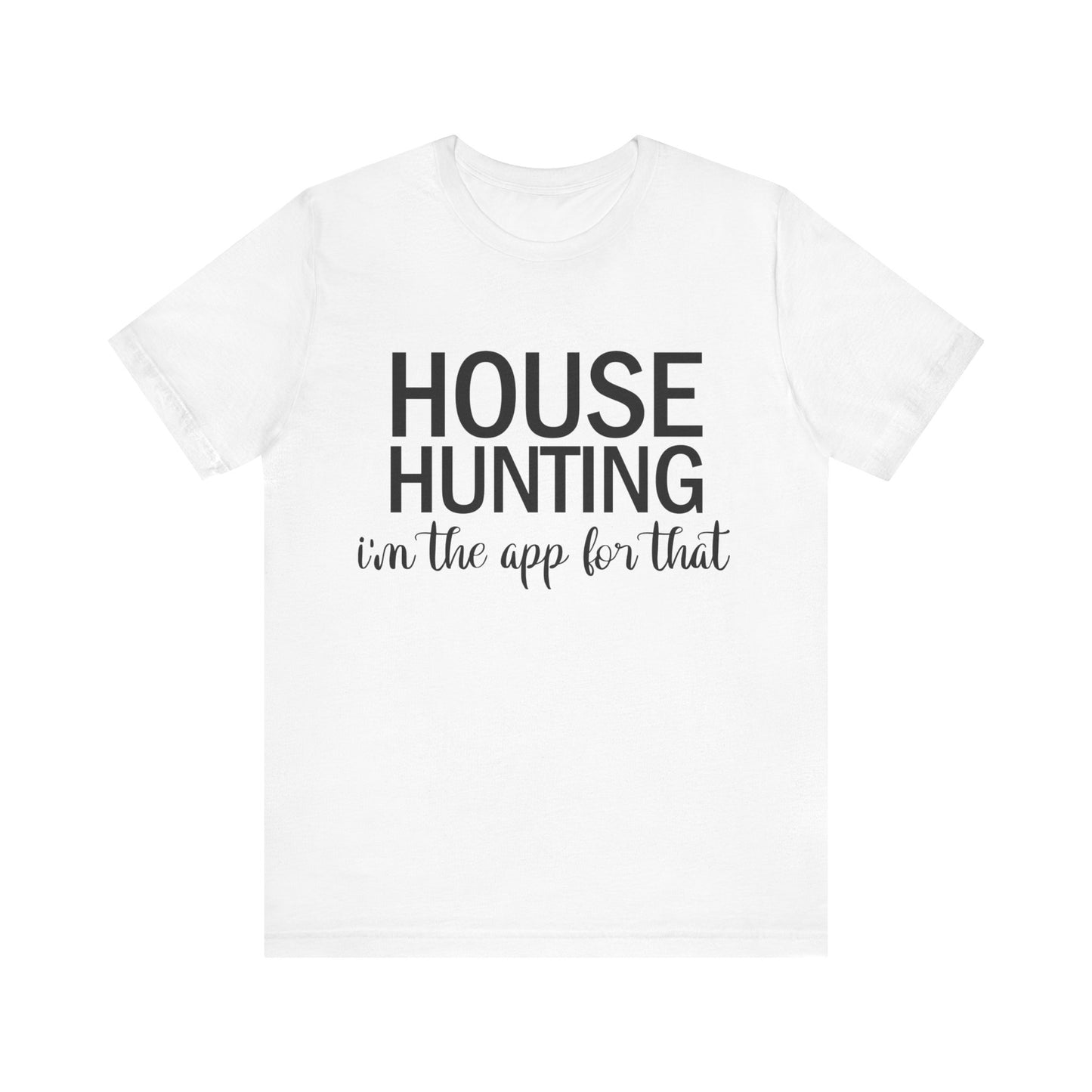 House Hunting I'm the App for That Unisex Jersey Short Sleeve Tee