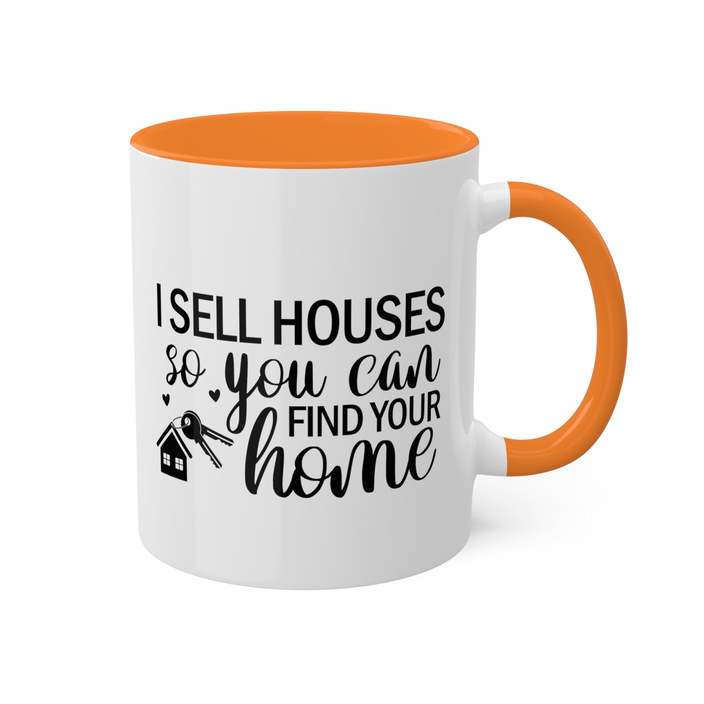 I Sell Houses So You Can Find Your Home Colorful Mugs, 11oz