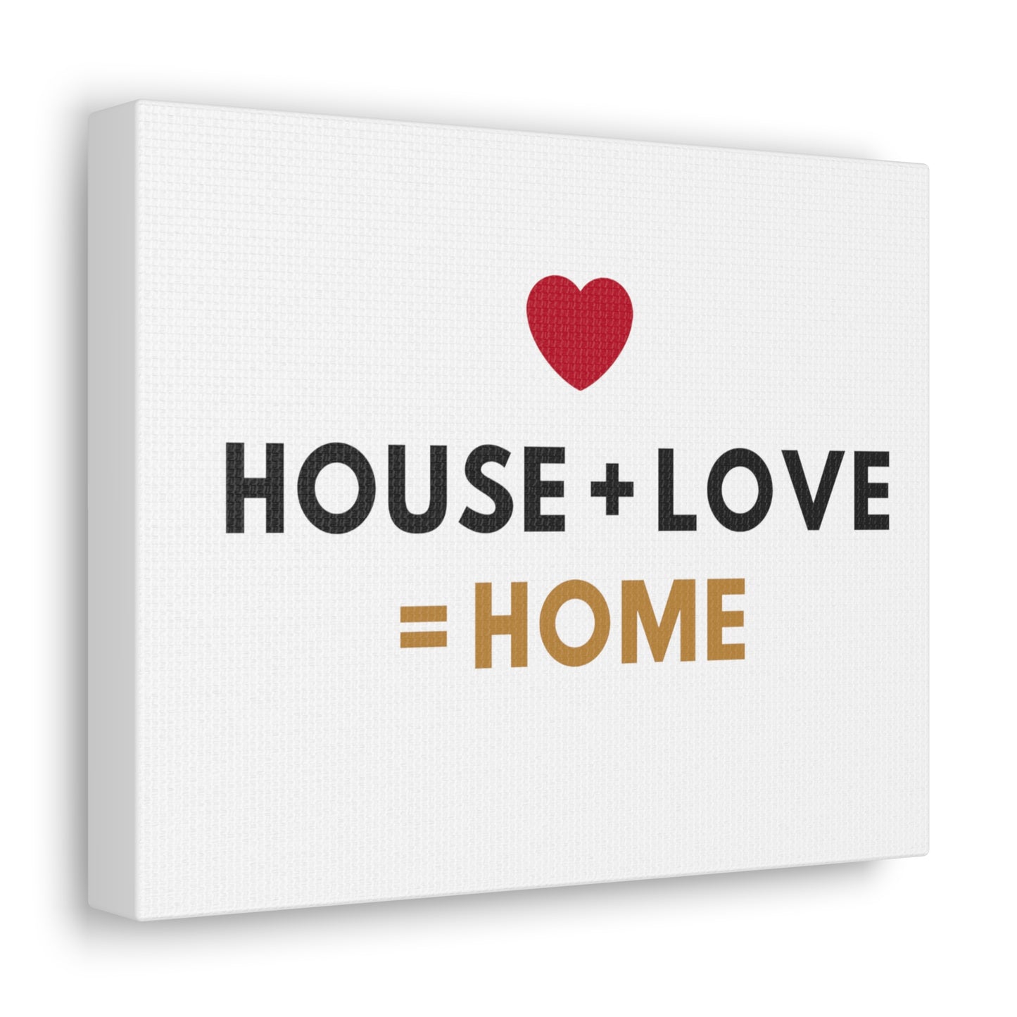 House + Love = Home Canvas Gallery Wraps