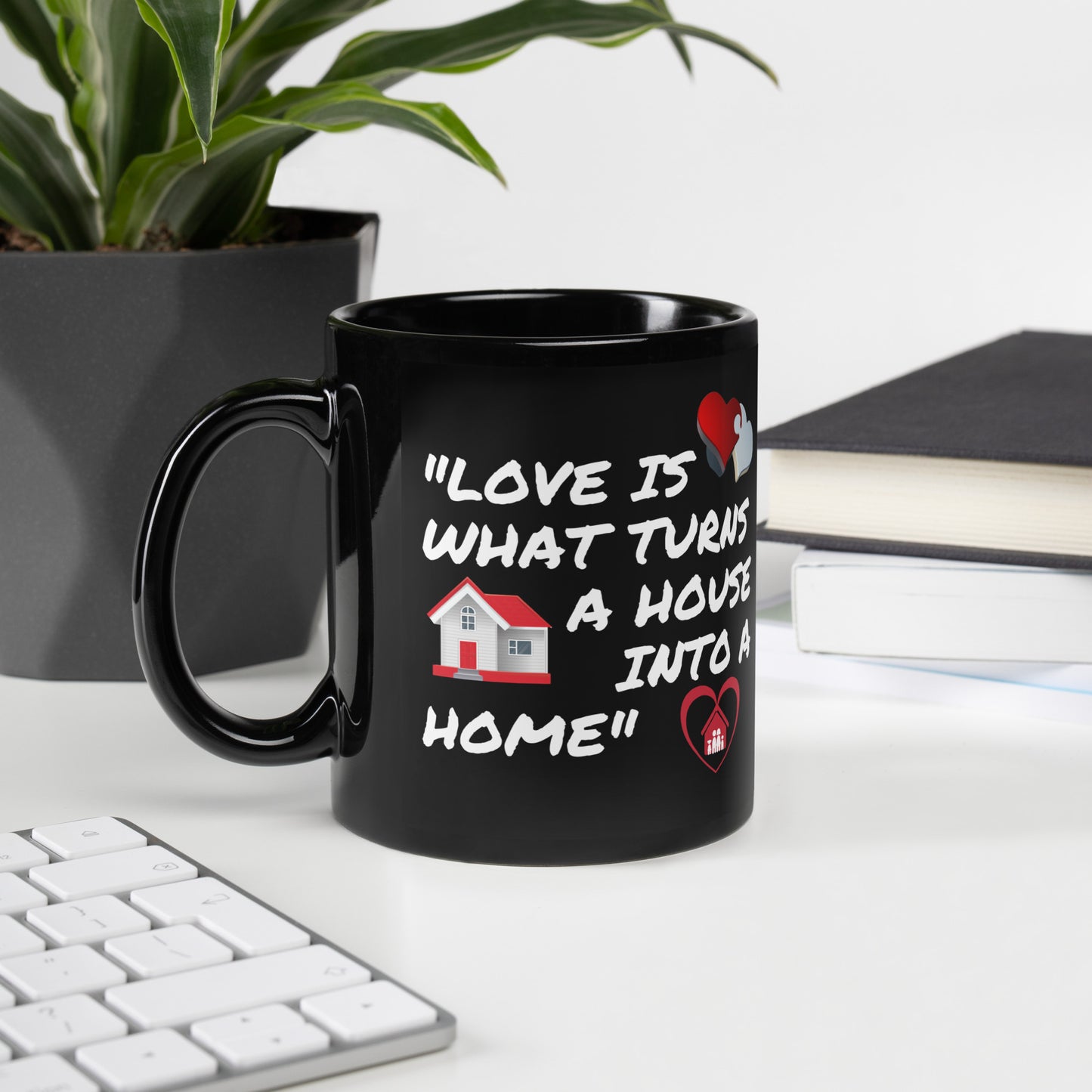 Love is What Turns a House Into a Home Black Glossy Mug